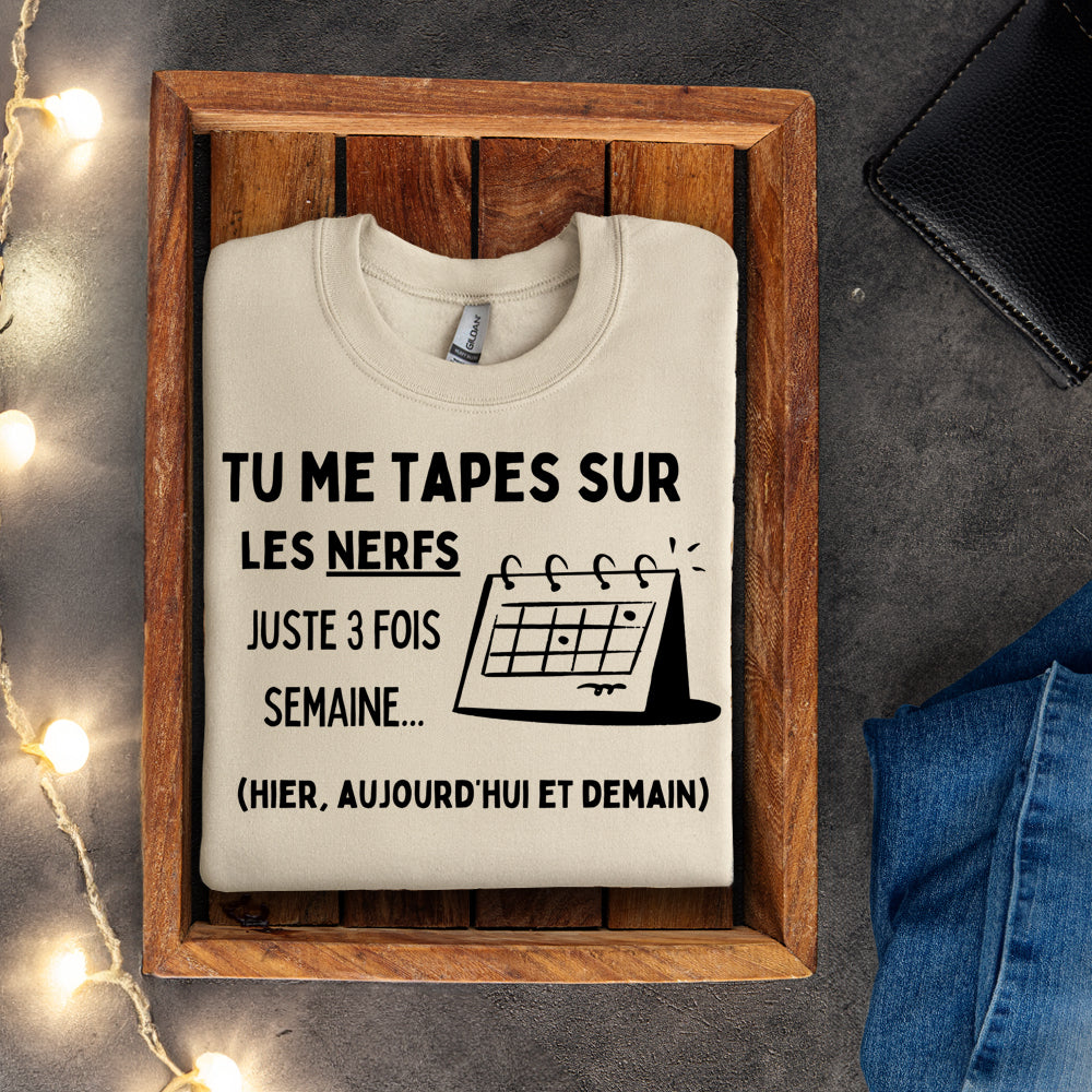 Crewneck - Tu me tapes sur les nerfs juste 3 fois par semaine