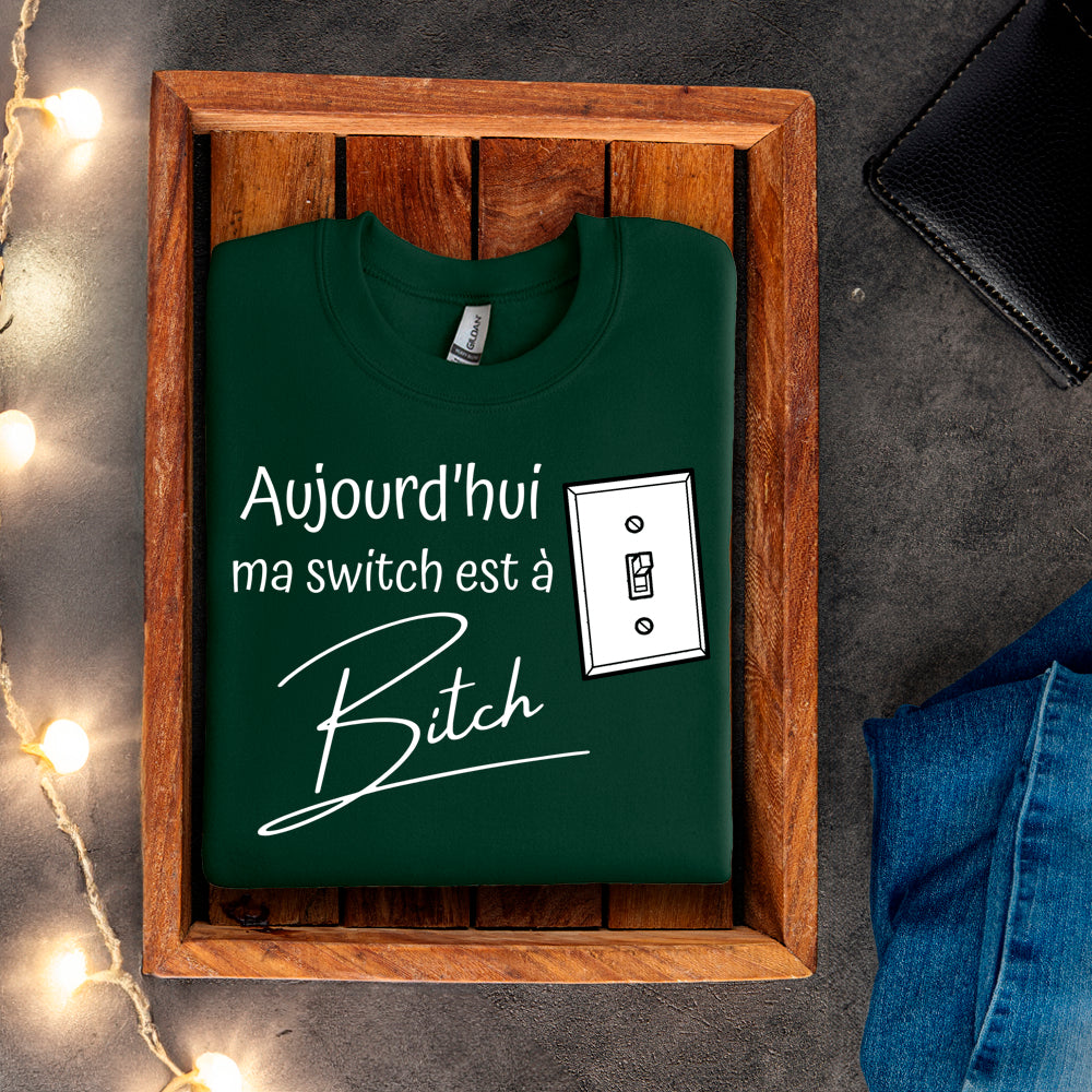 Crewneck - Aujourd'hui ma switch est à bitch