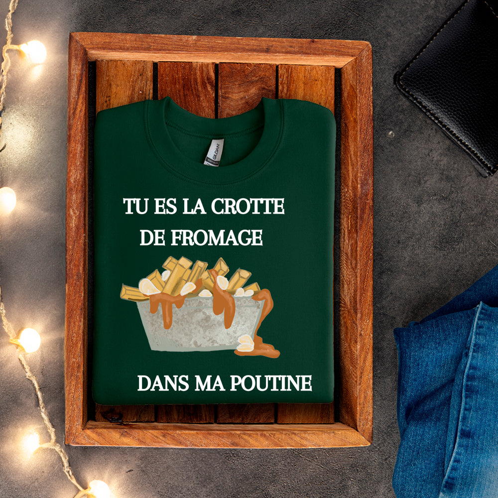 Crewneck - Tu es la crotte de fromage dans ma poutine