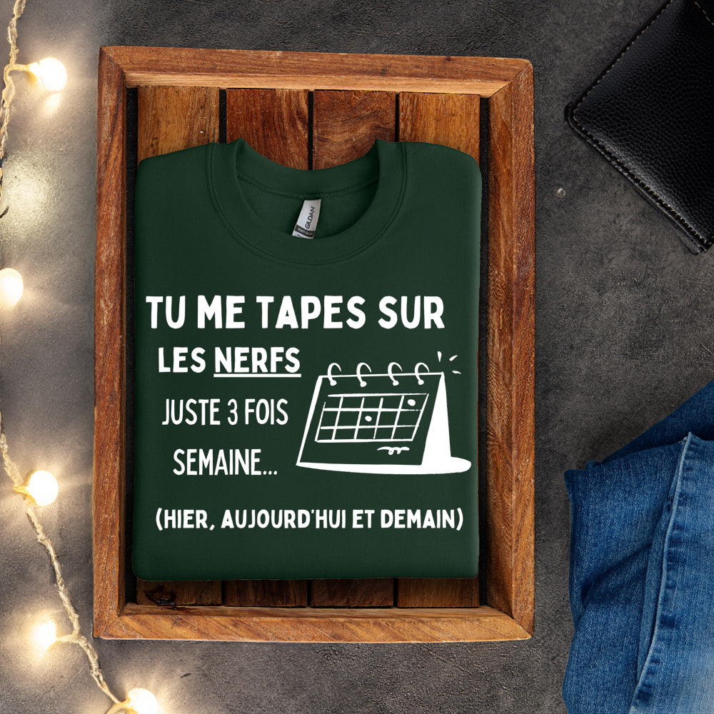 Crewneck - Tu me tapes sur les nerfs juste 3 fois par semaine