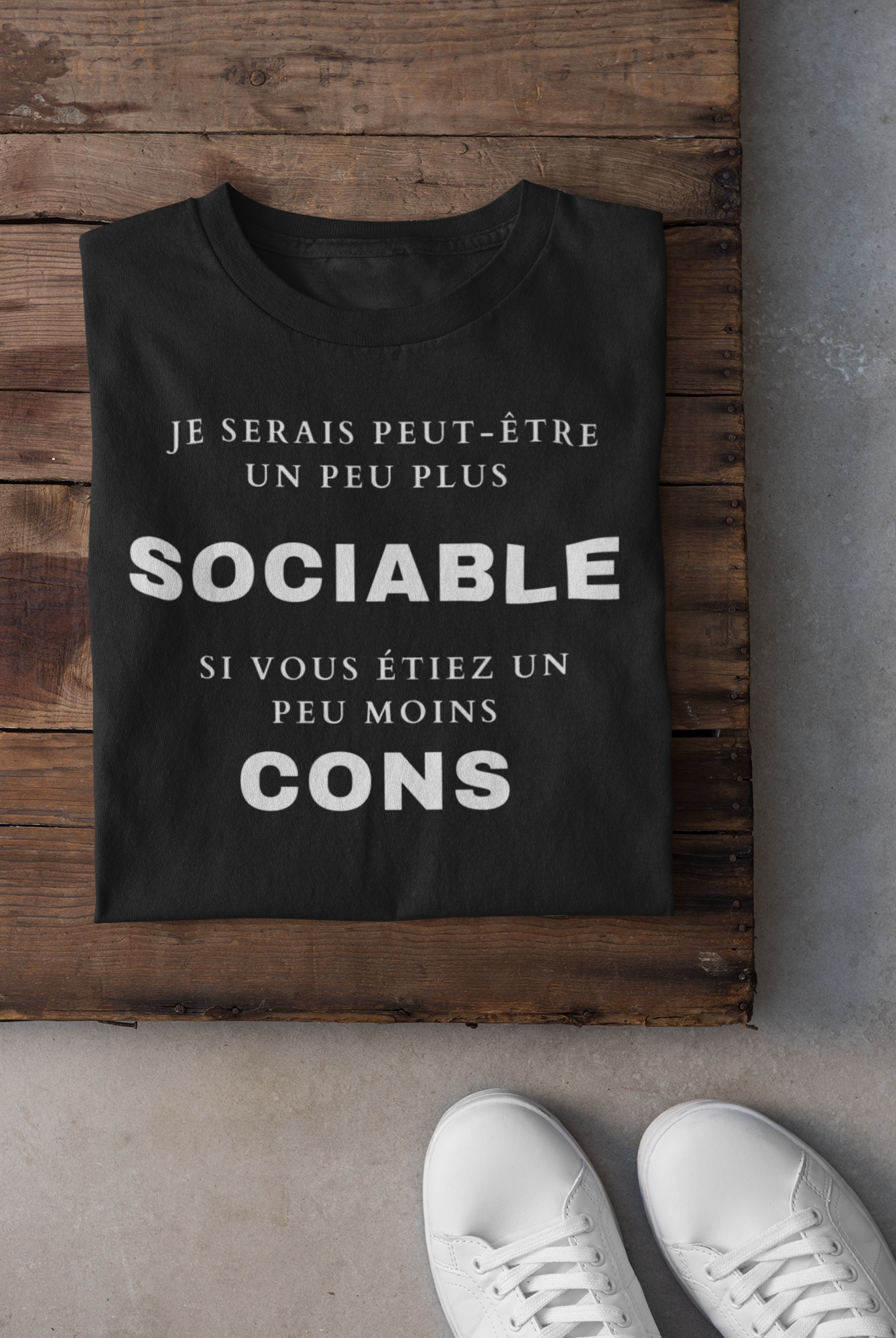 T-shirt - Je serais peut-être un peu plus sociable si vous étiez un peu moins cons