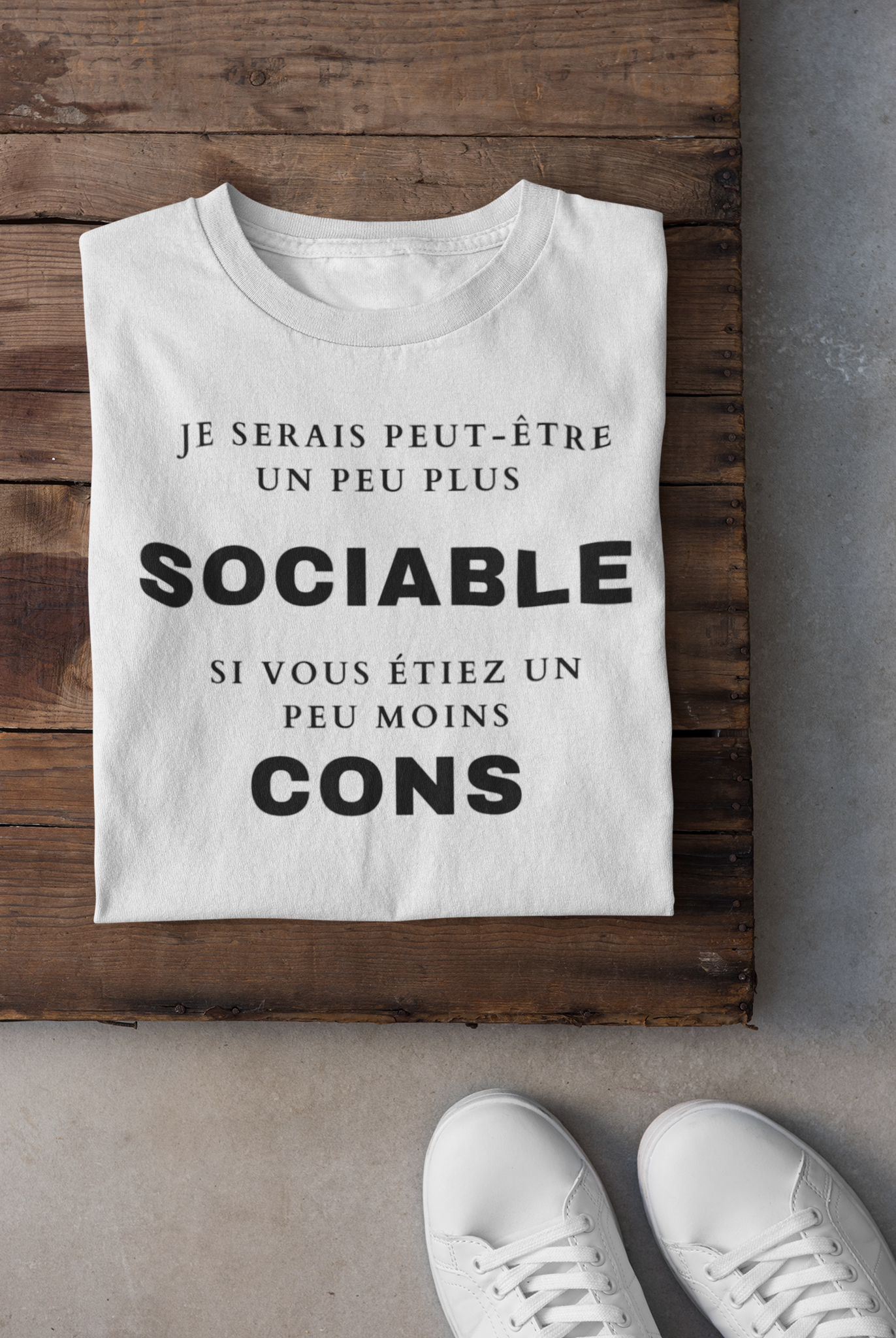 T-shirt - Je serais peut-être un peu plus sociable si vous étiez un peu moins cons