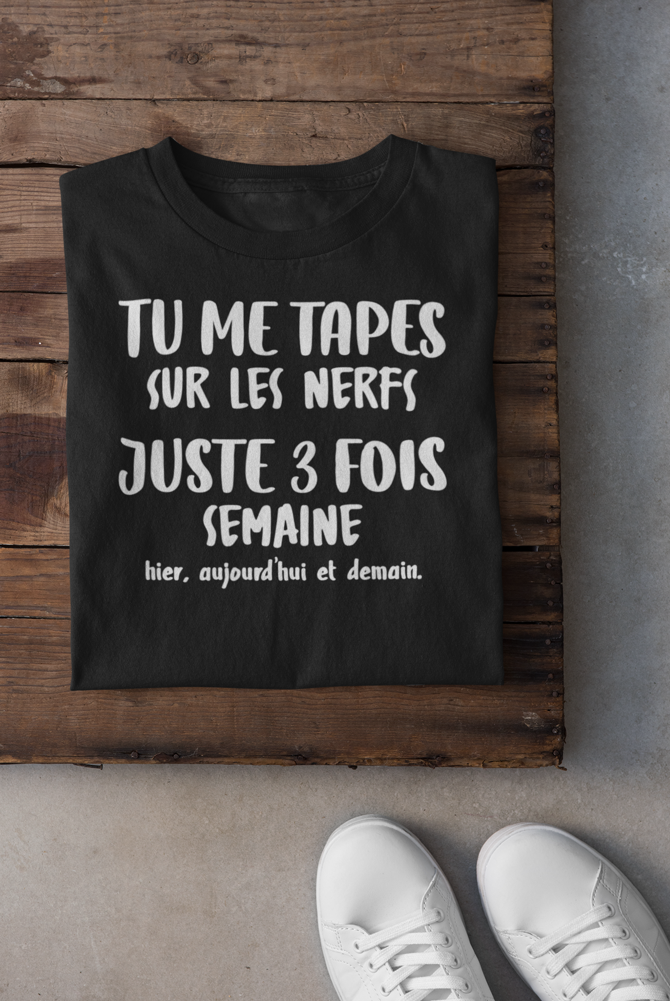 T-shirt - Tu me tapes sur les nerfs 3 fois par semaine