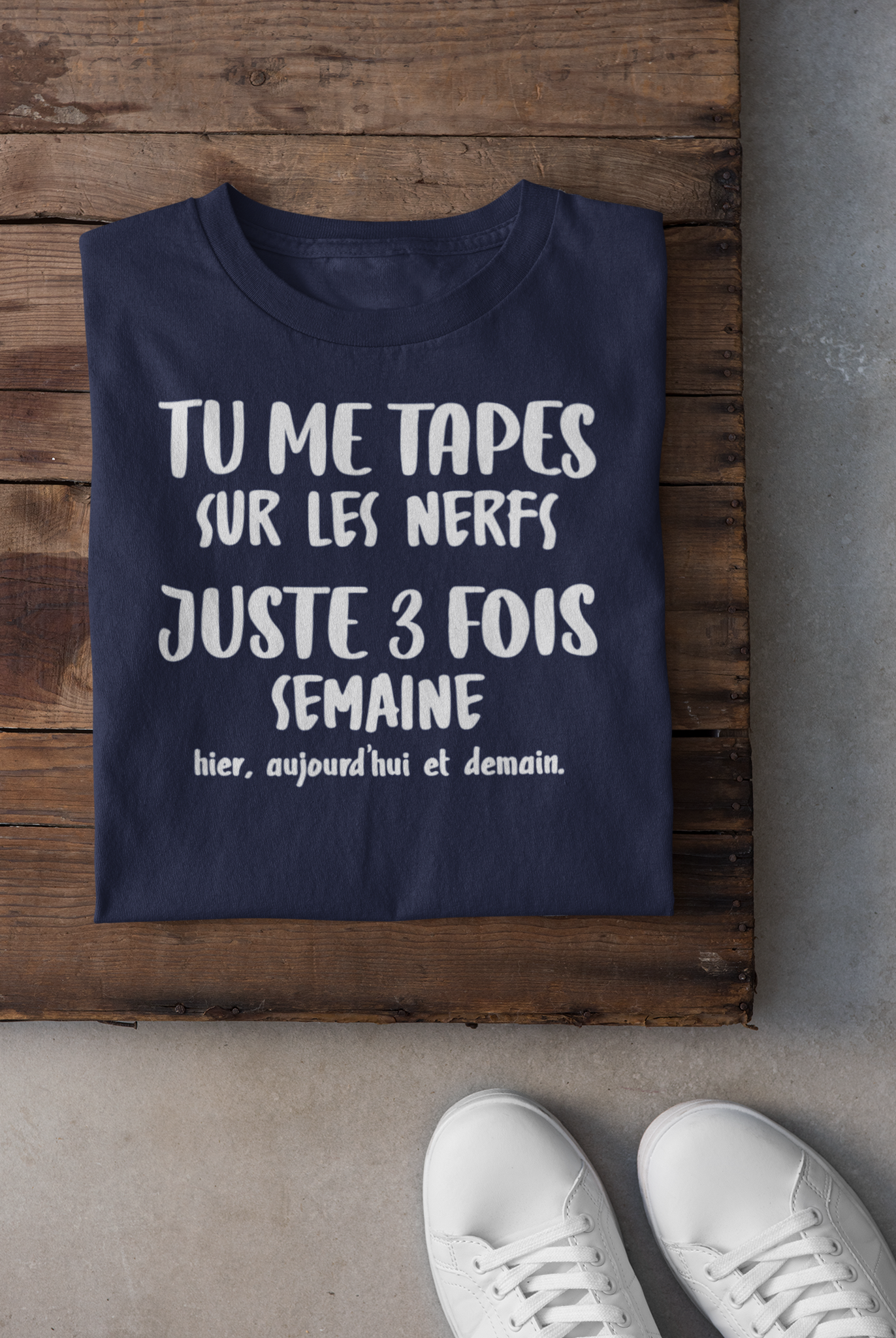 T-shirt - Tu me tapes sur les nerfs 3 fois par semaine