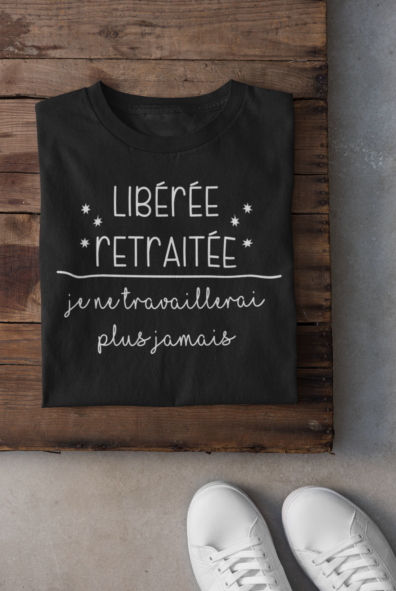 T-shirt - Libérée retraitée, je ne travaillerai plus jamais
