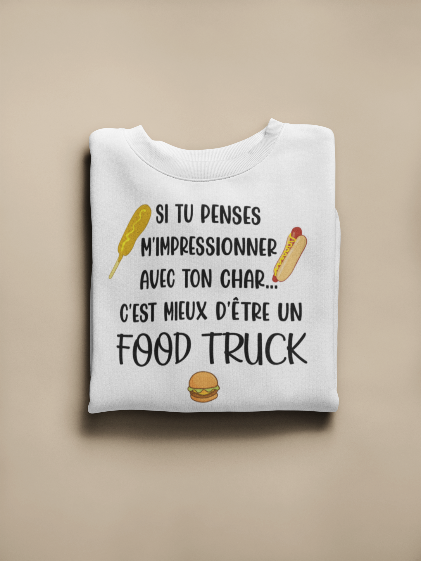 Crewneck - Si tu penses m’impressionner avec ton char, c’est mieux d’être un foodtruck