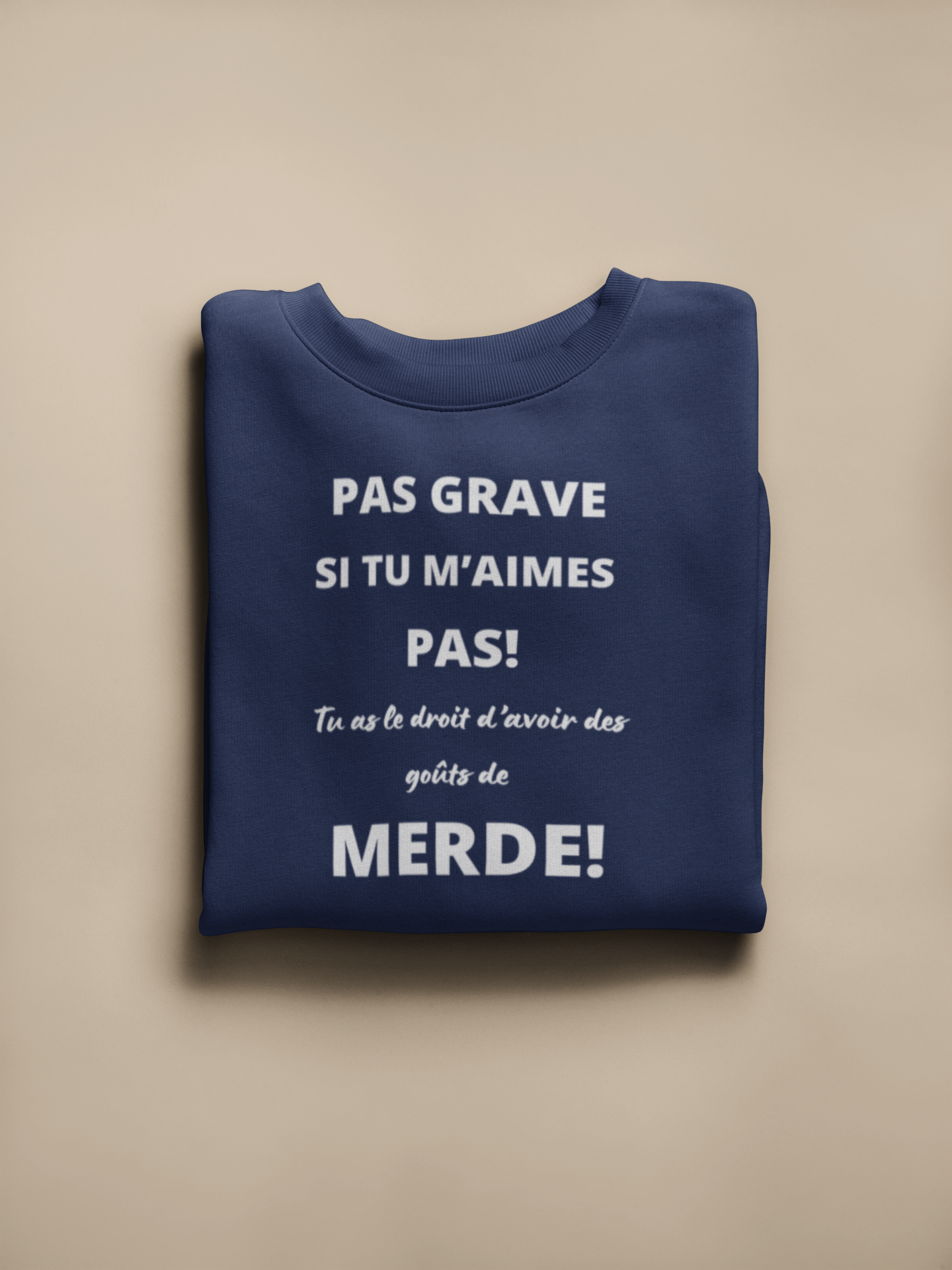 Crewneck - Pas grave si tu m’aimes pas, tu as le droit d’avoir des goûts de merde