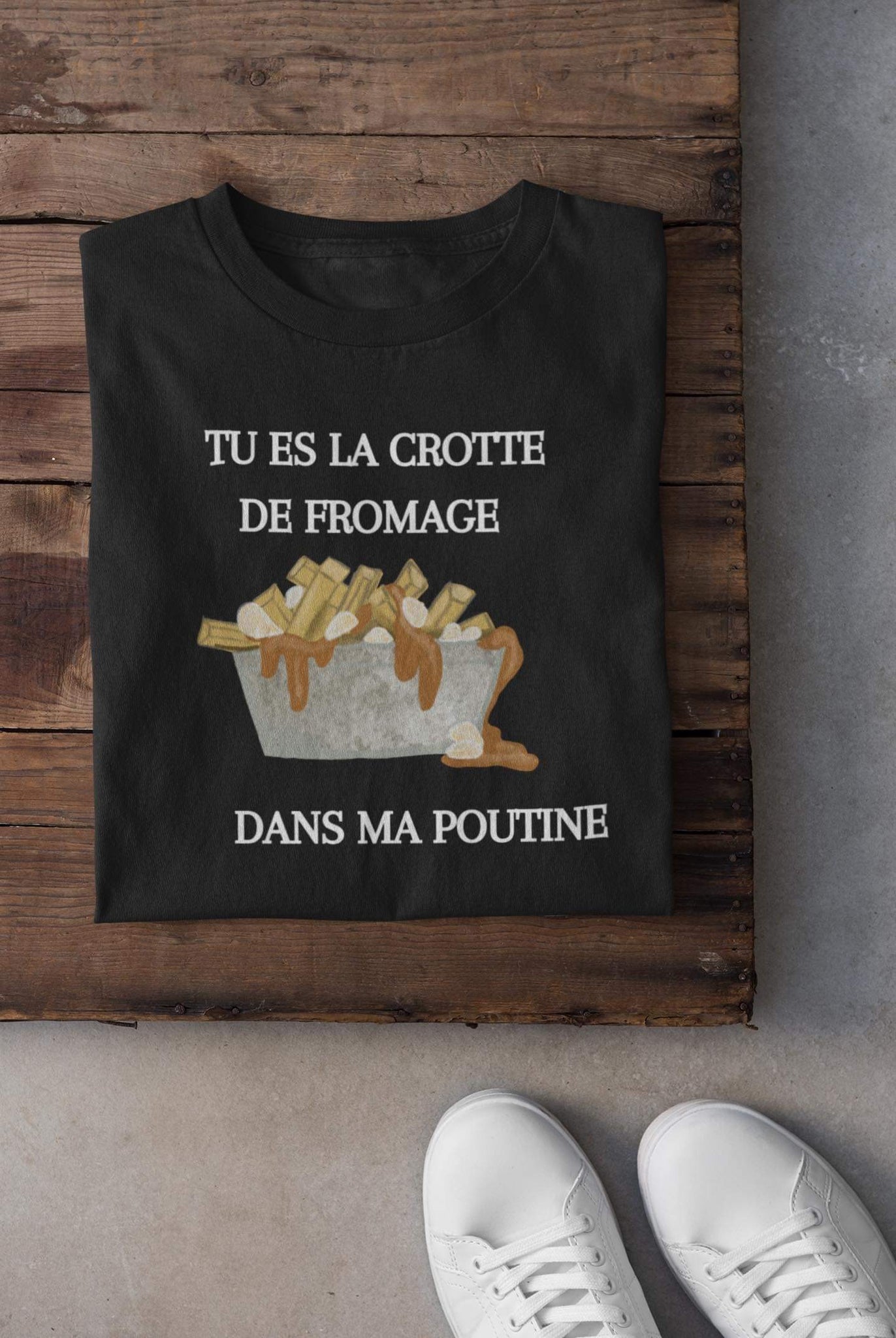 T-shirt - Tu es la crotte de fromage dans ma poutine