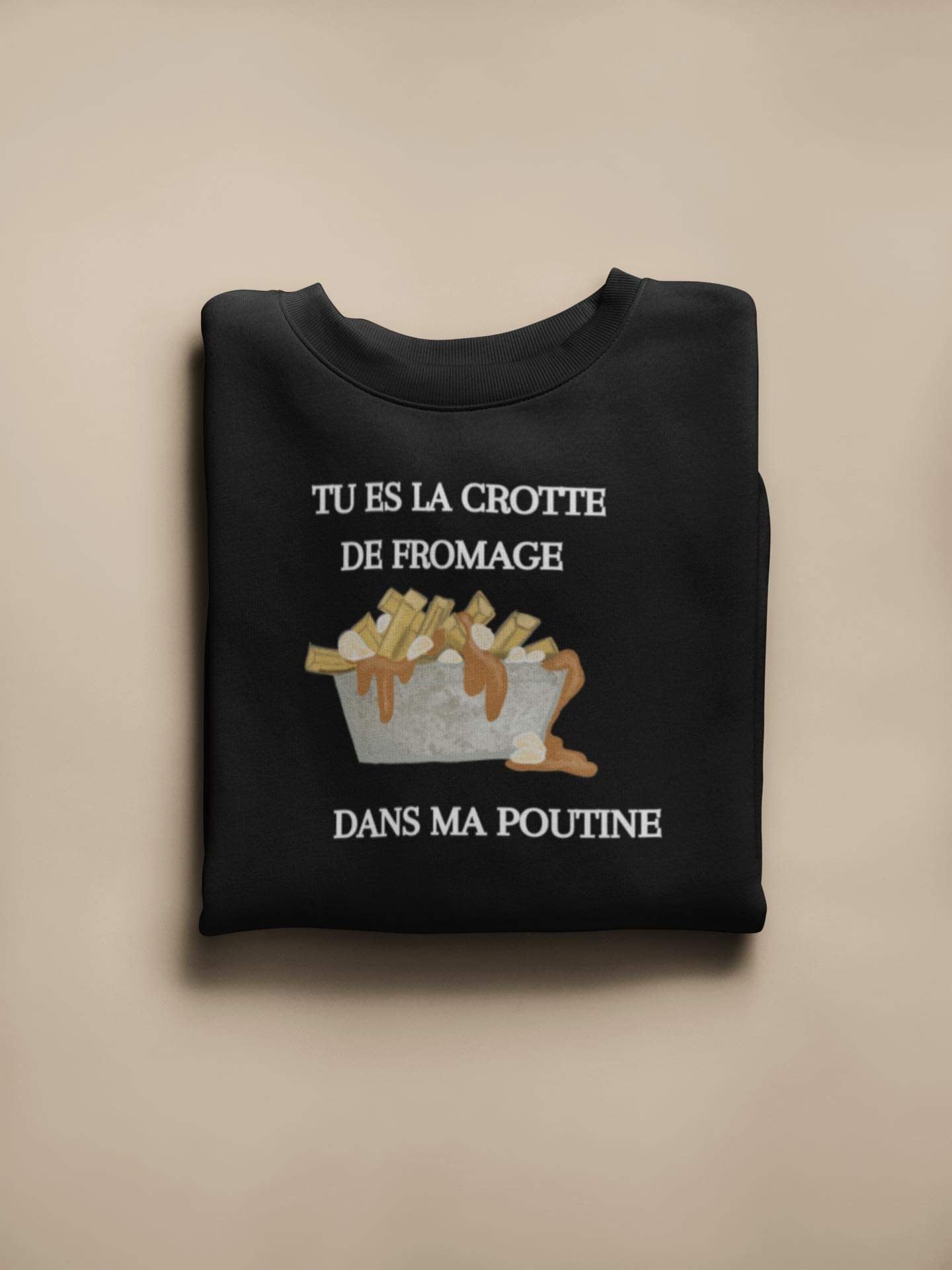 Crewneck - Tu es la crotte de fromage dans ma poutine