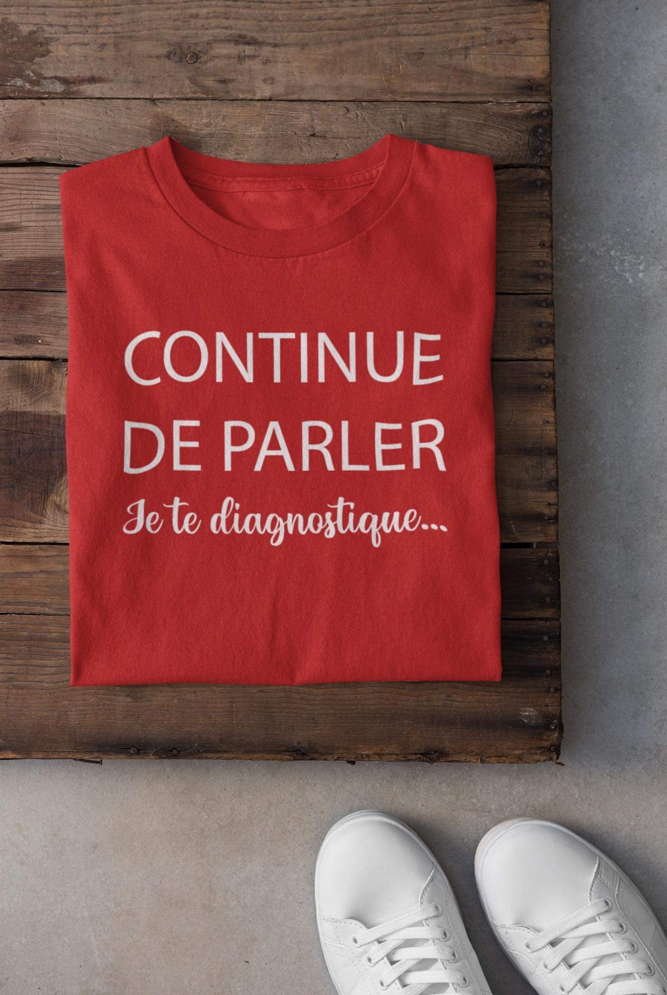 T-shirt - Continue de parler je te diagnostique