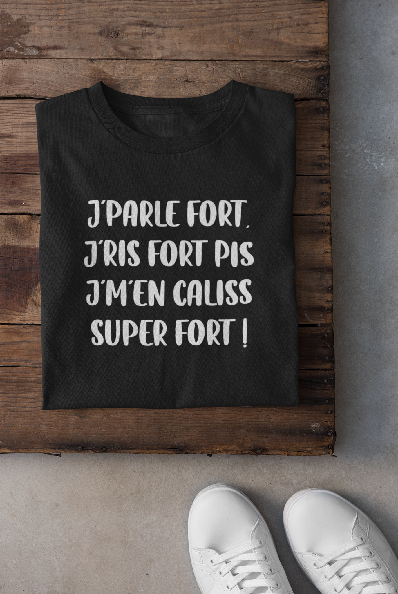 T-shirt - J'parle fort, j'ris fort pis j'm'en caliss super fort