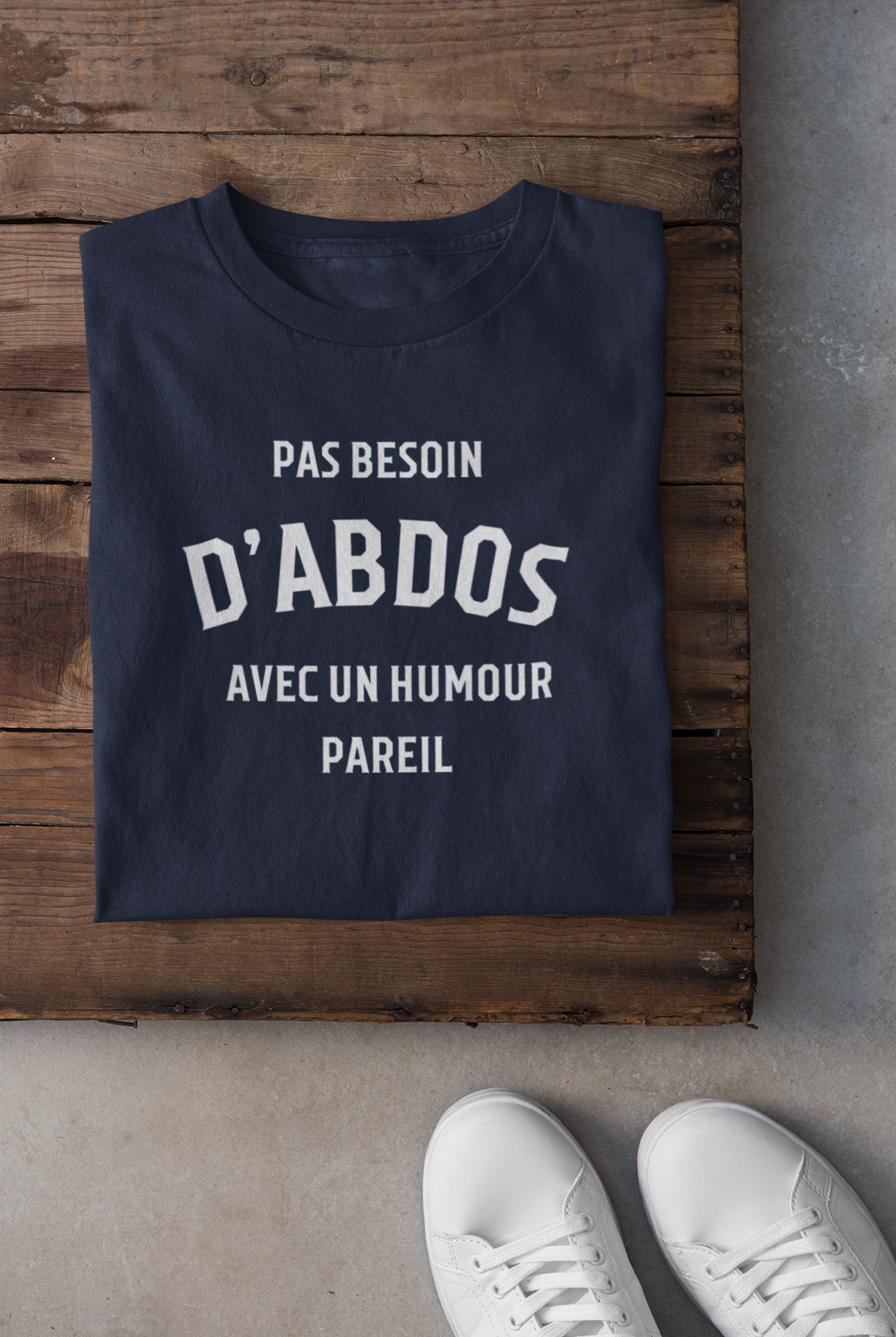 T-shirt - Pas besoin d'abdos avec un humour pareil