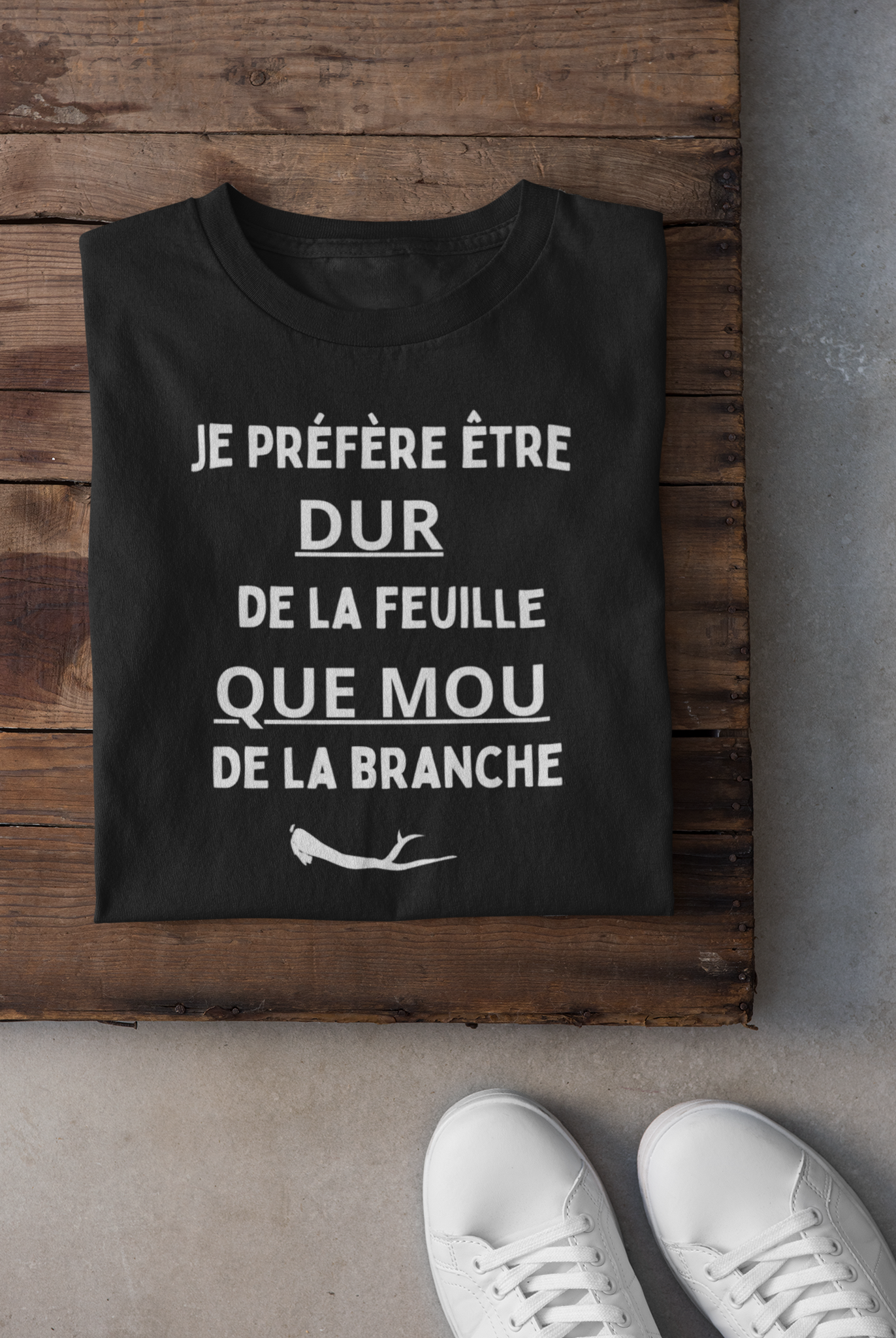 T-shirt - Je préfère être dur de la feuille que mou de la branche