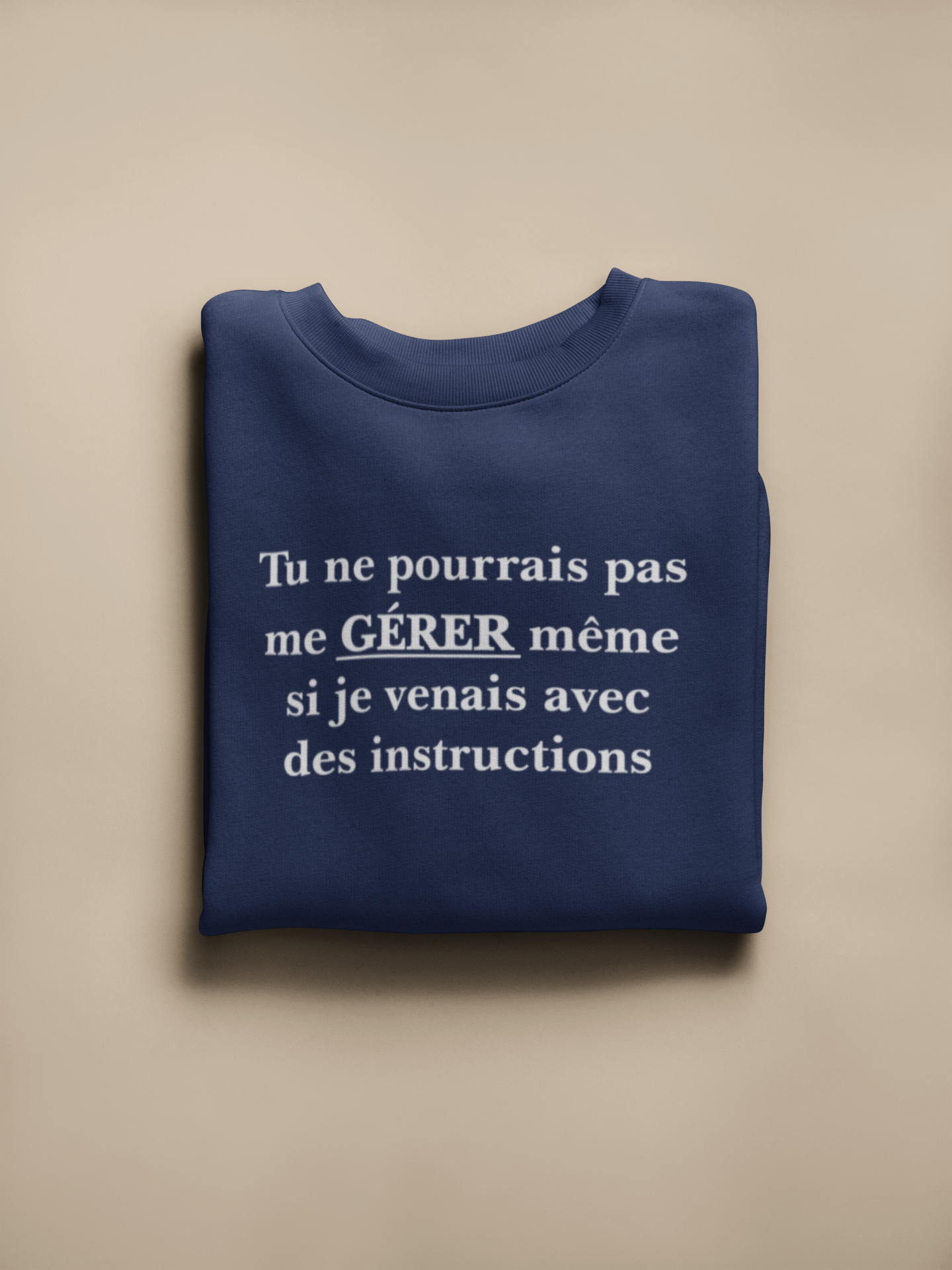 Crewneck - Tu ne pourrais pas me gérer même si je venais avec des instructions