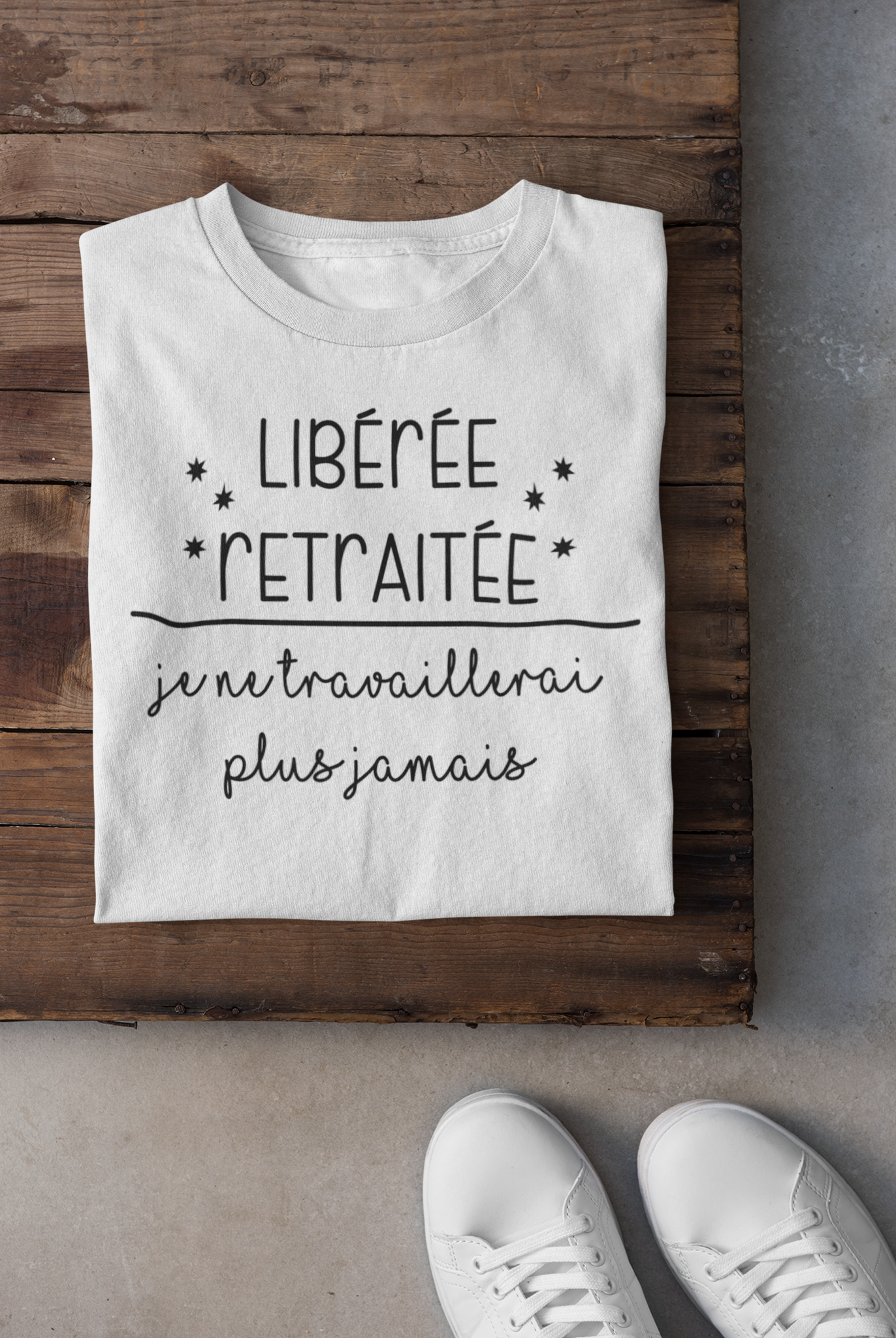 T-shirt - Libérée retraitée, je ne travaillerai plus jamais