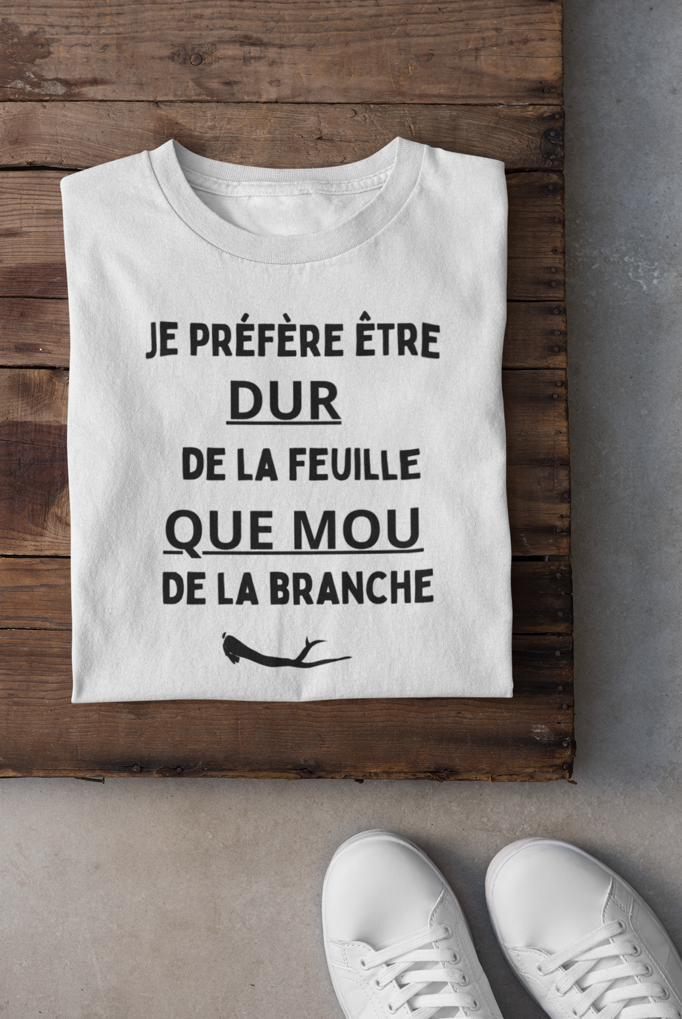 T-shirt - Je préfère être dur de la feuille que mou de la branche