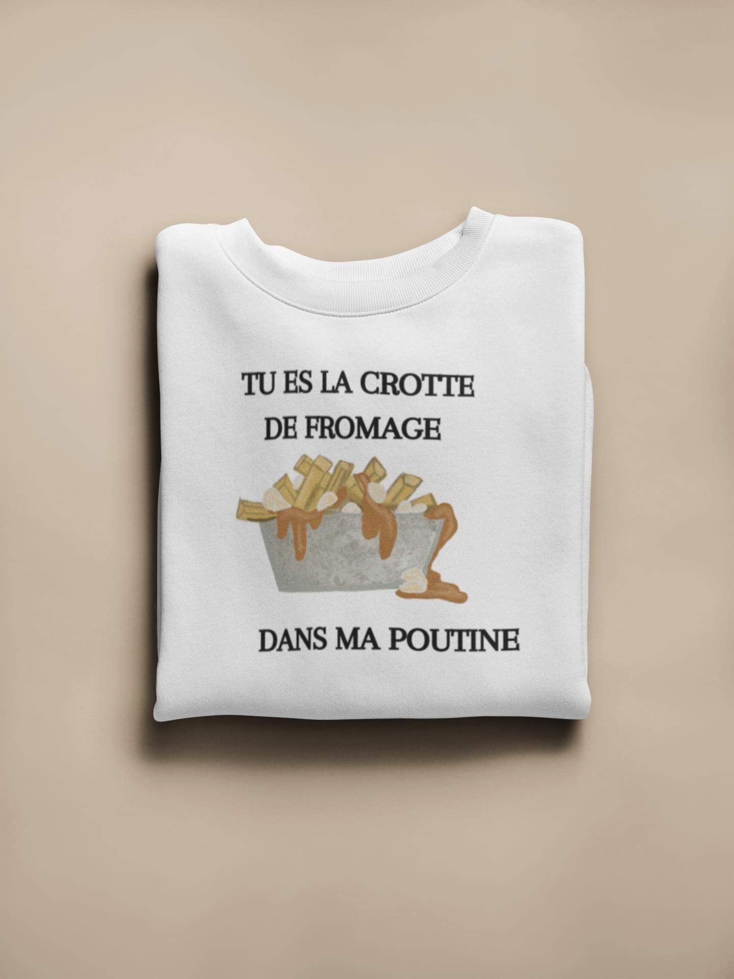 Crewneck - Tu es la crotte de fromage dans ma poutine