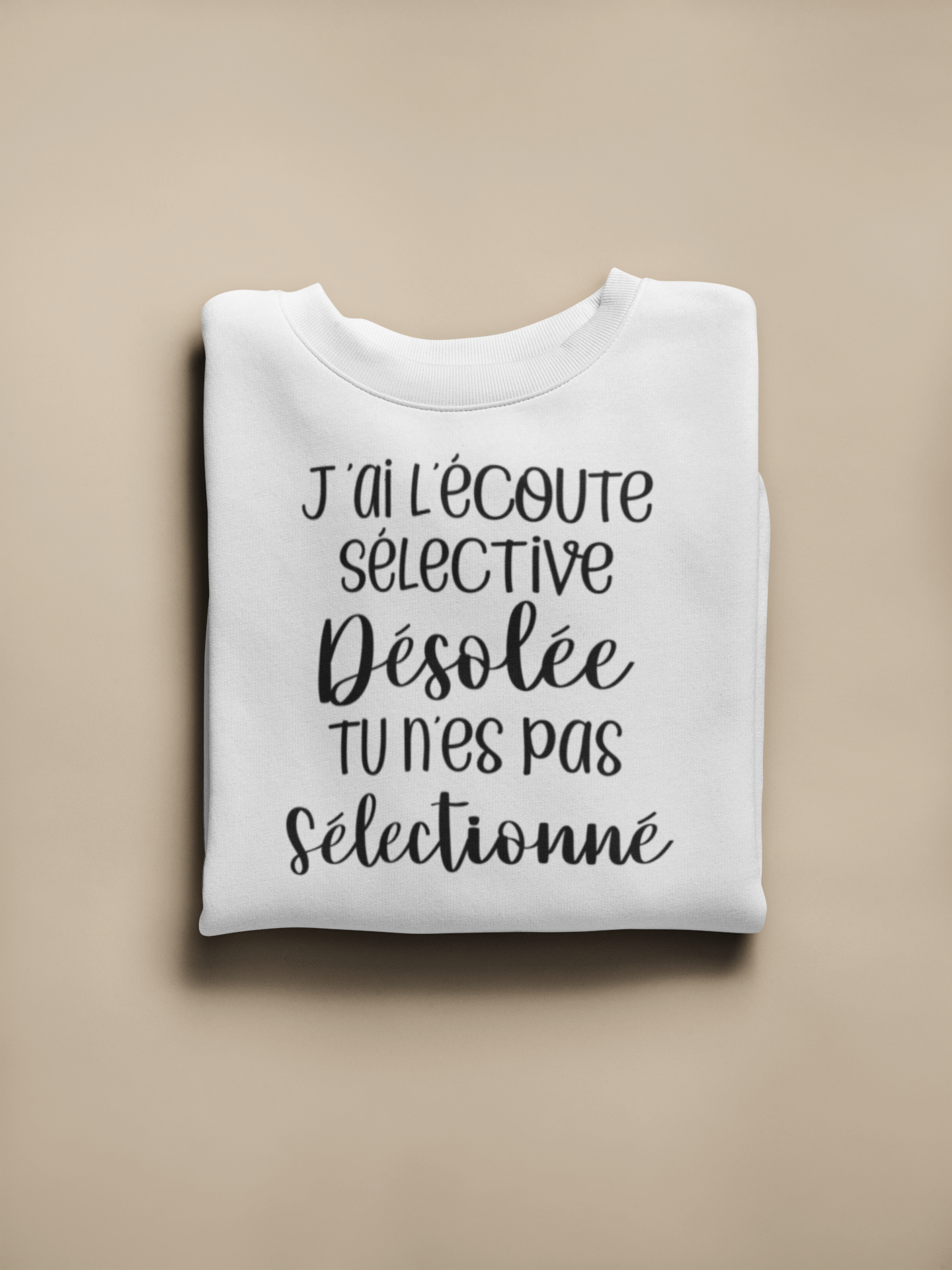 Crewneck - J’ai l’écoute sélective, désolé tu n’es pas sélectionné