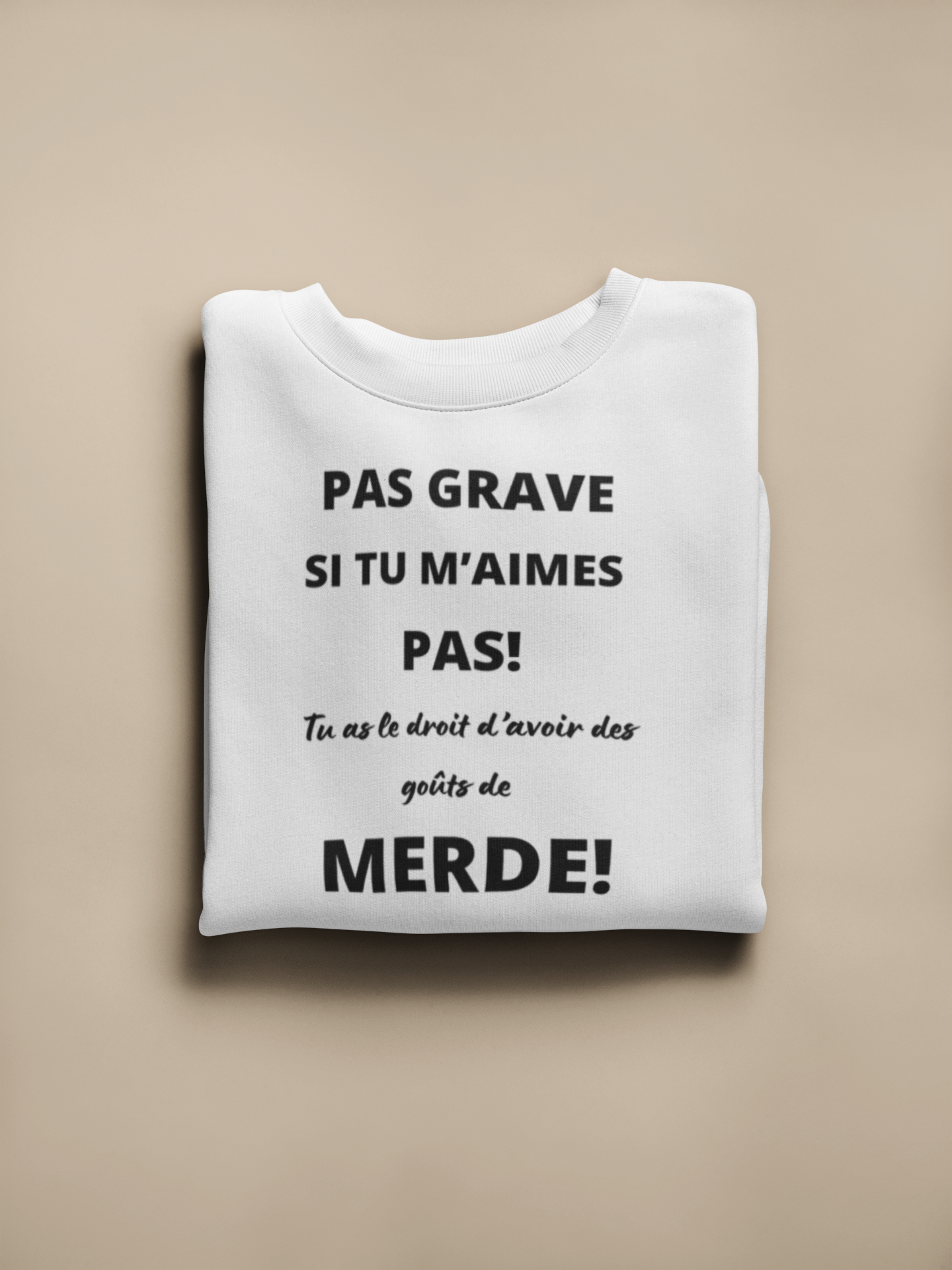 Crewneck - Pas grave si tu m’aimes pas, tu as le droit d’avoir des goûts de merde