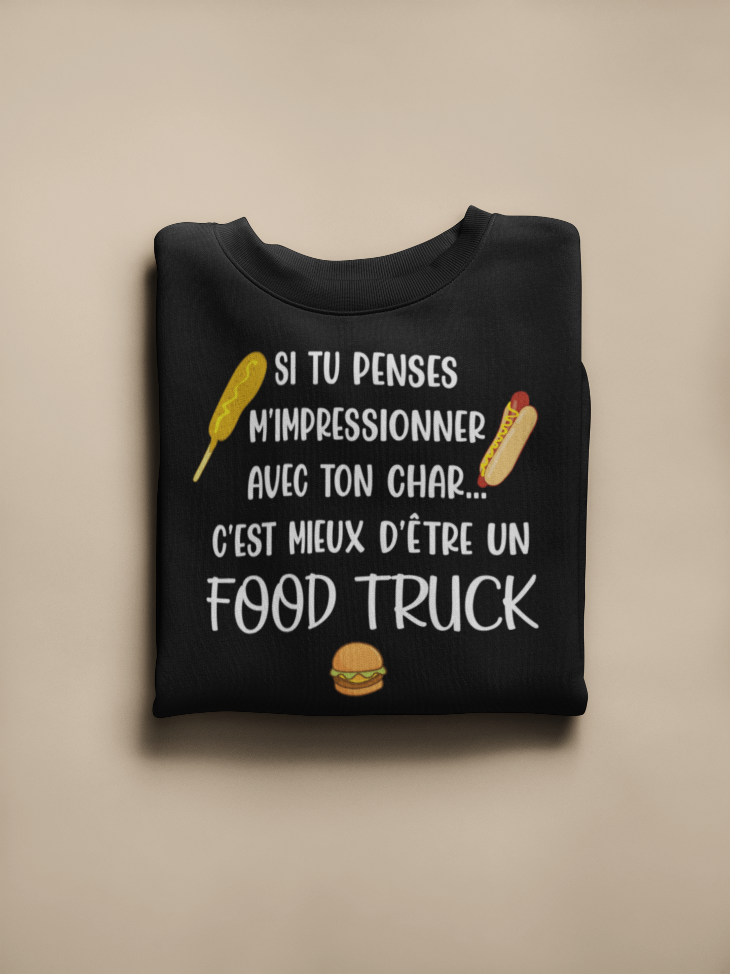 Crewneck - Si tu penses m’impressionner avec ton char, c’est mieux d’être un foodtruck