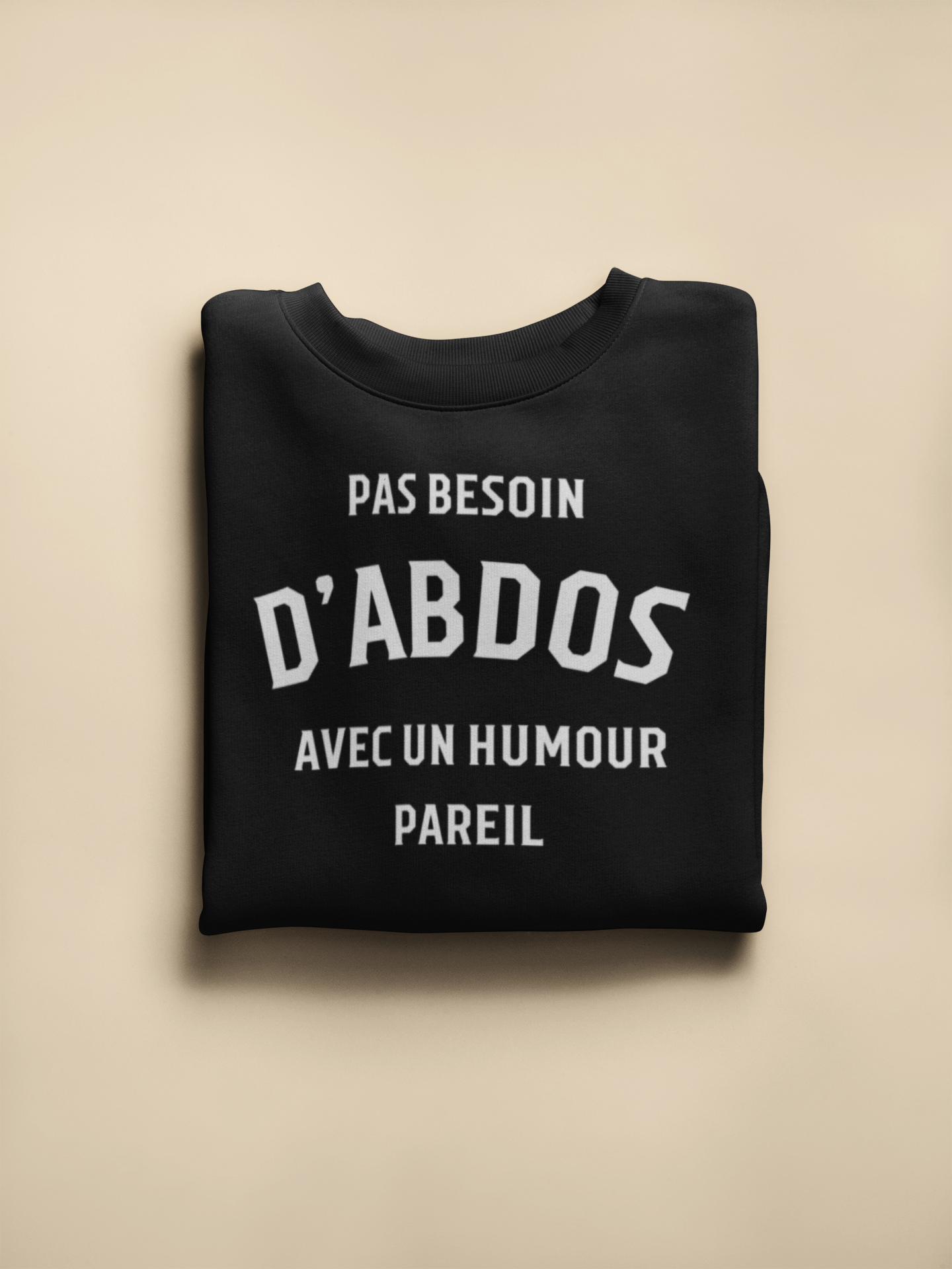 Crewneck - Pas besoin d’abdos avec un humour pareil