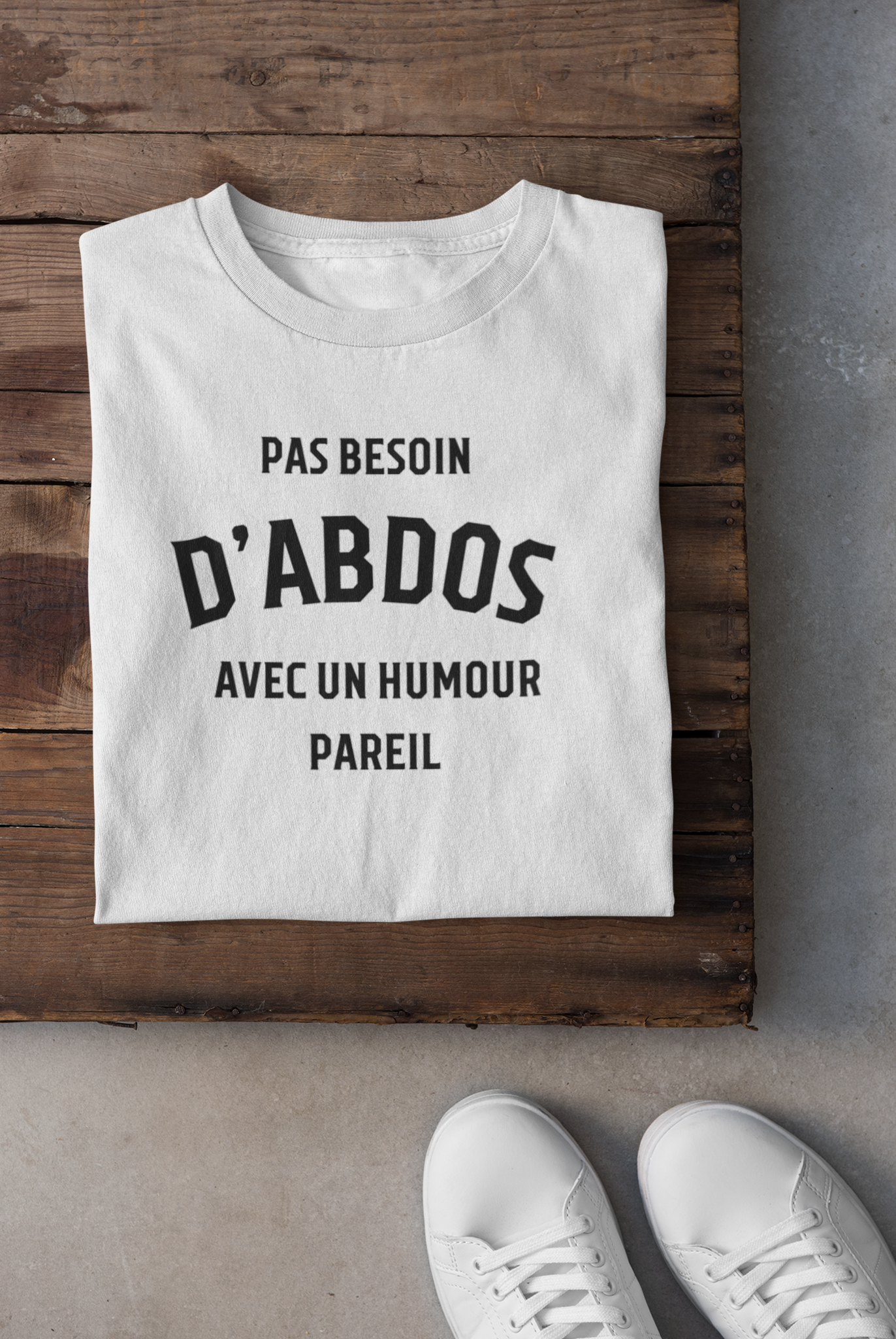 T-shirt - Pas besoin d'abdos avec un humour pareil