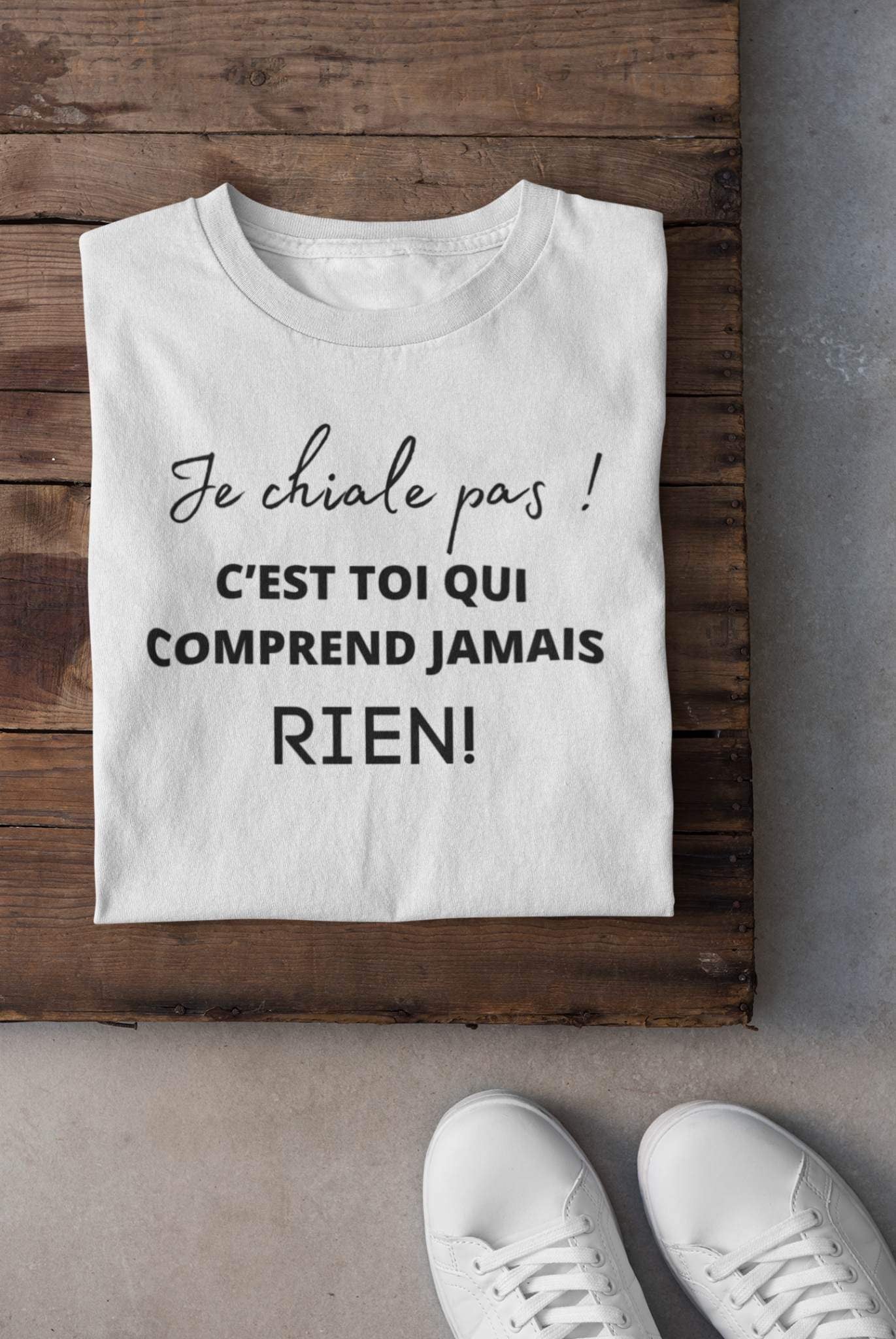 T-shirt - Je chiale pas c'est toi qui comprend jamais rien