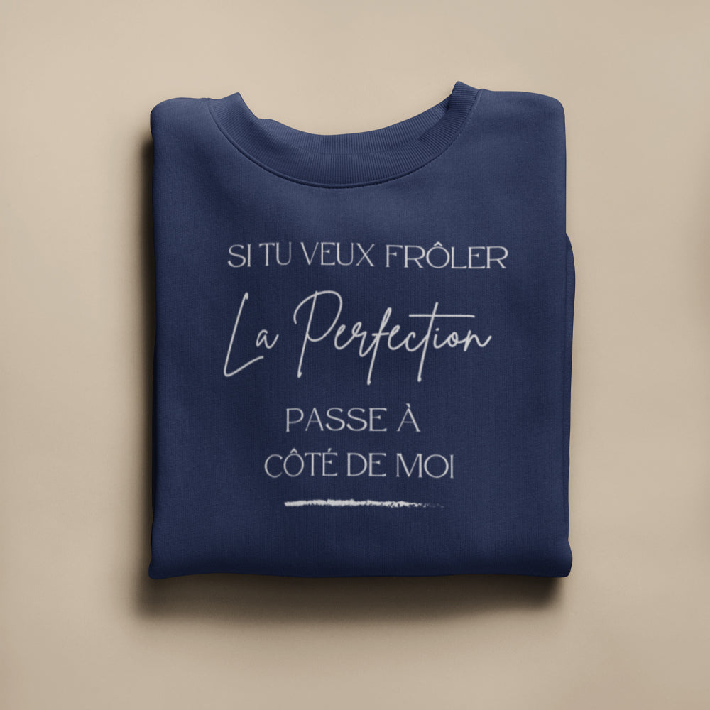 Crewneck - Si tu veux frôler la perfection, passe à côté de moi