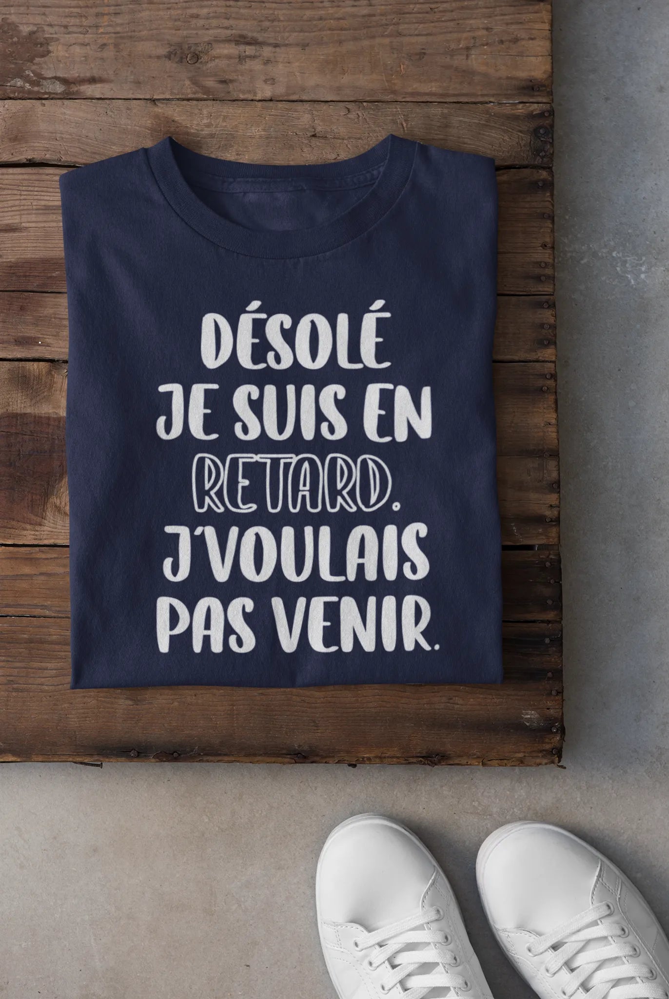 T-shirt - Désolé je suis en retard j'voulais pas venir