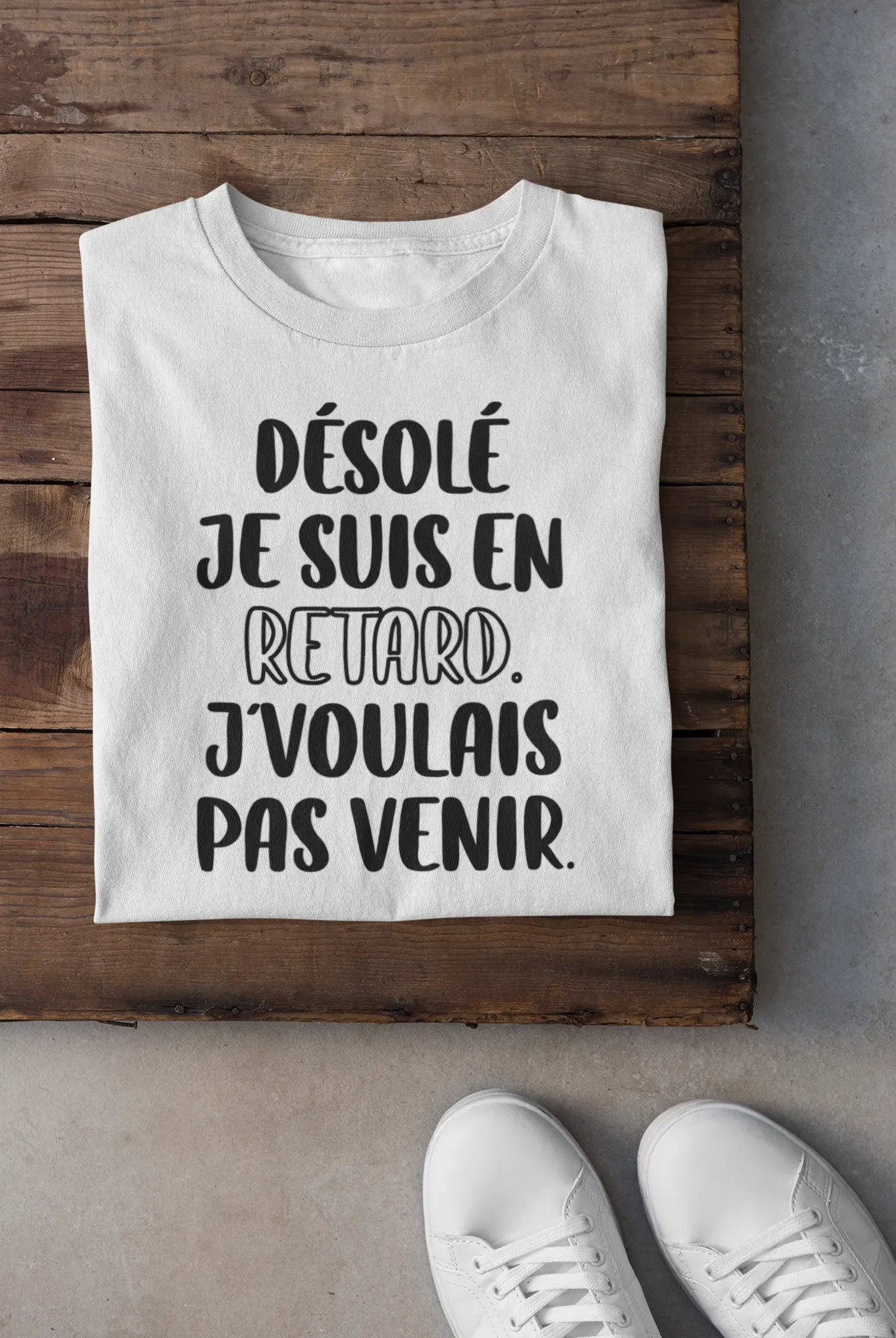 T-shirt - Désolé je suis en retard j'voulais pas venir