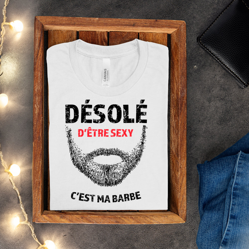 T-shirt - Désolé d'être sexy, c'est ma barbe