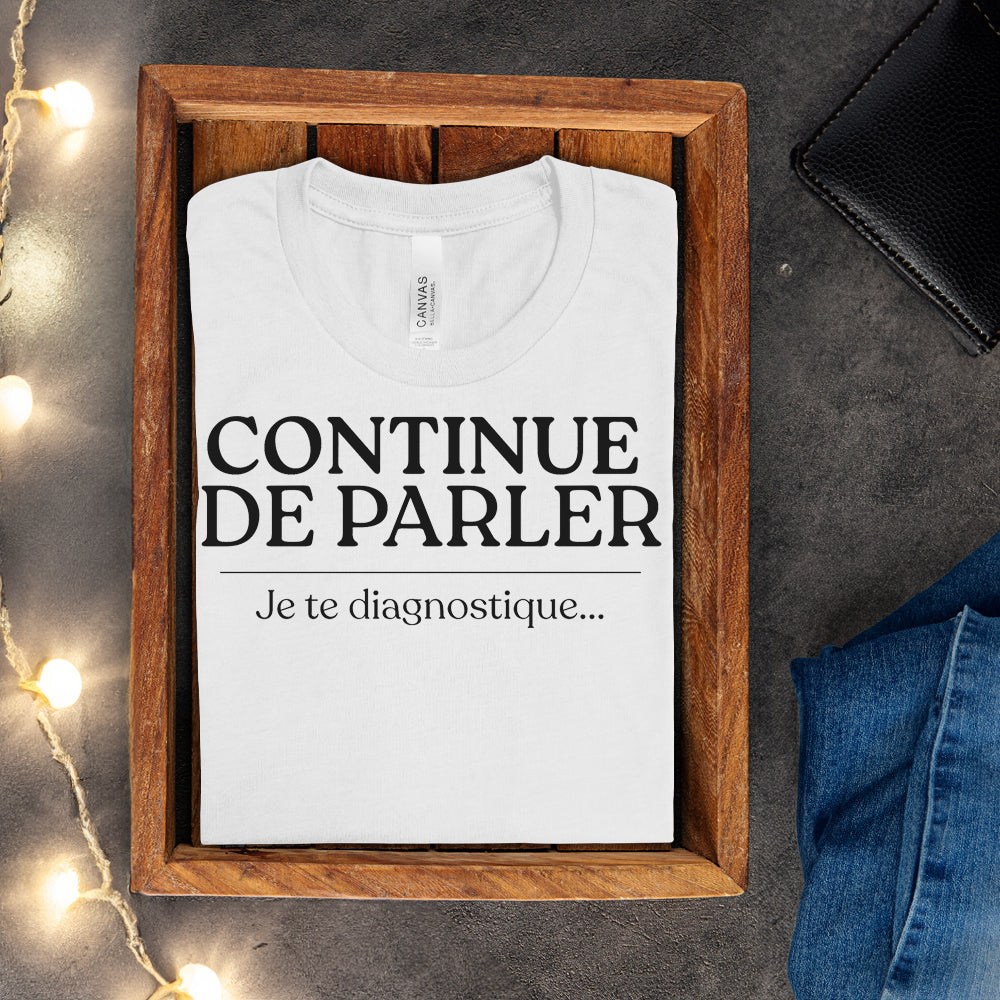T-shirt - Continue de parler je te diagnostique