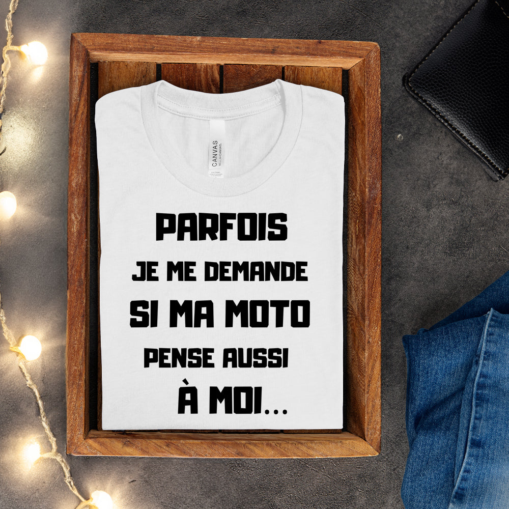 T-shirt - Parfois je me demande si ma moto pense aussi à moi