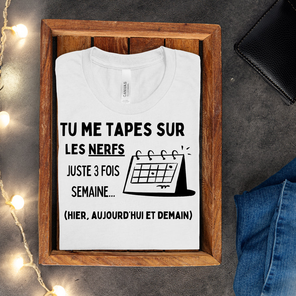 T-shirt - Tu me tapes sur les nerfs 3 fois par semaine