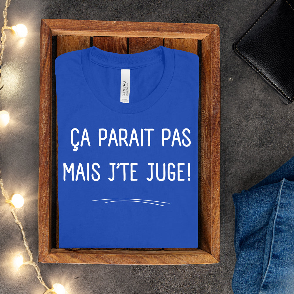 T-shirt - Ça parait pas mais j'te juge
