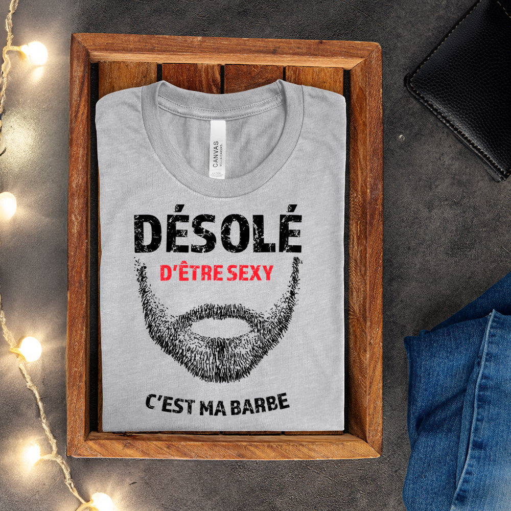 T-shirt - Désolé d'être sexy, c'est ma barbe