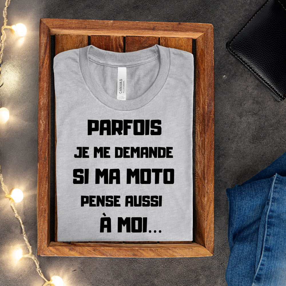 T-shirt - Parfois je me demande si ma moto pense aussi à moi