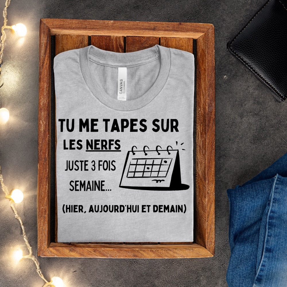 T-shirt - Tu me tapes sur les nerfs 3 fois par semaine