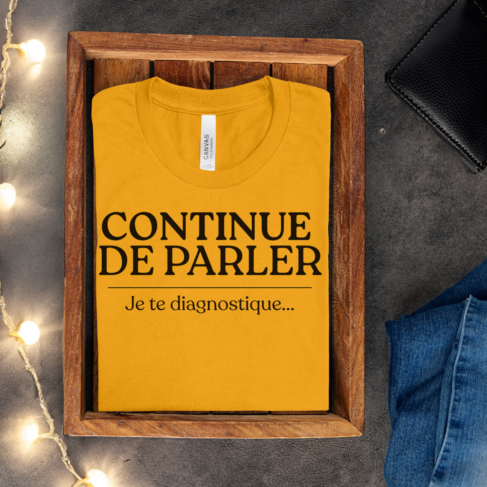 T-shirt - Continue de parler je te diagnostique