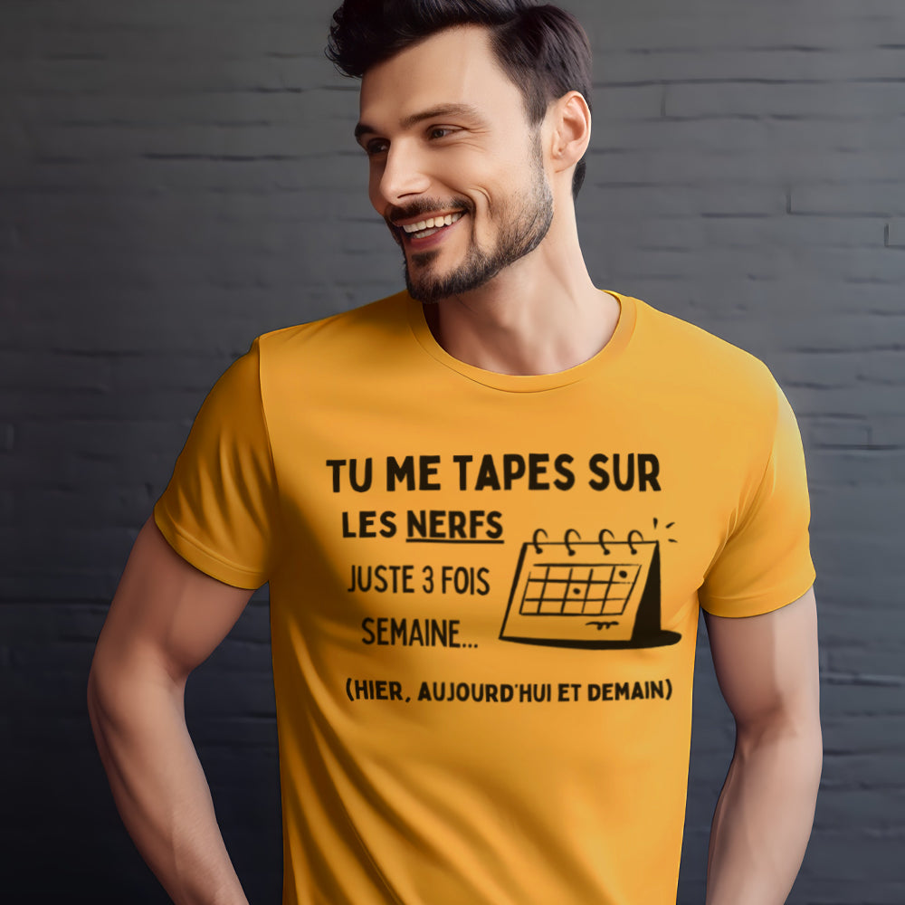 T-shirt - Tu me tapes sur les nerfs 3 fois par semaine