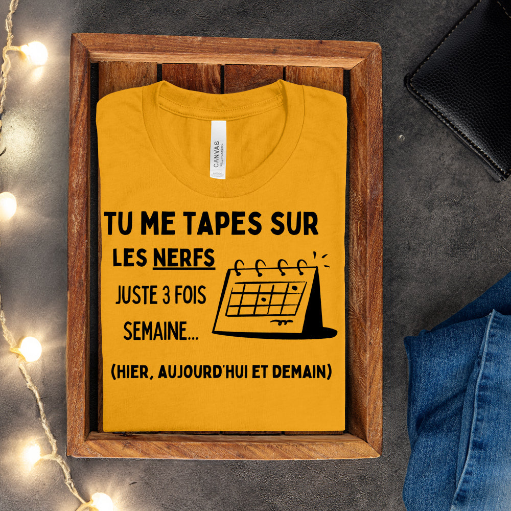 T-shirt - Tu me tapes sur les nerfs 3 fois par semaine