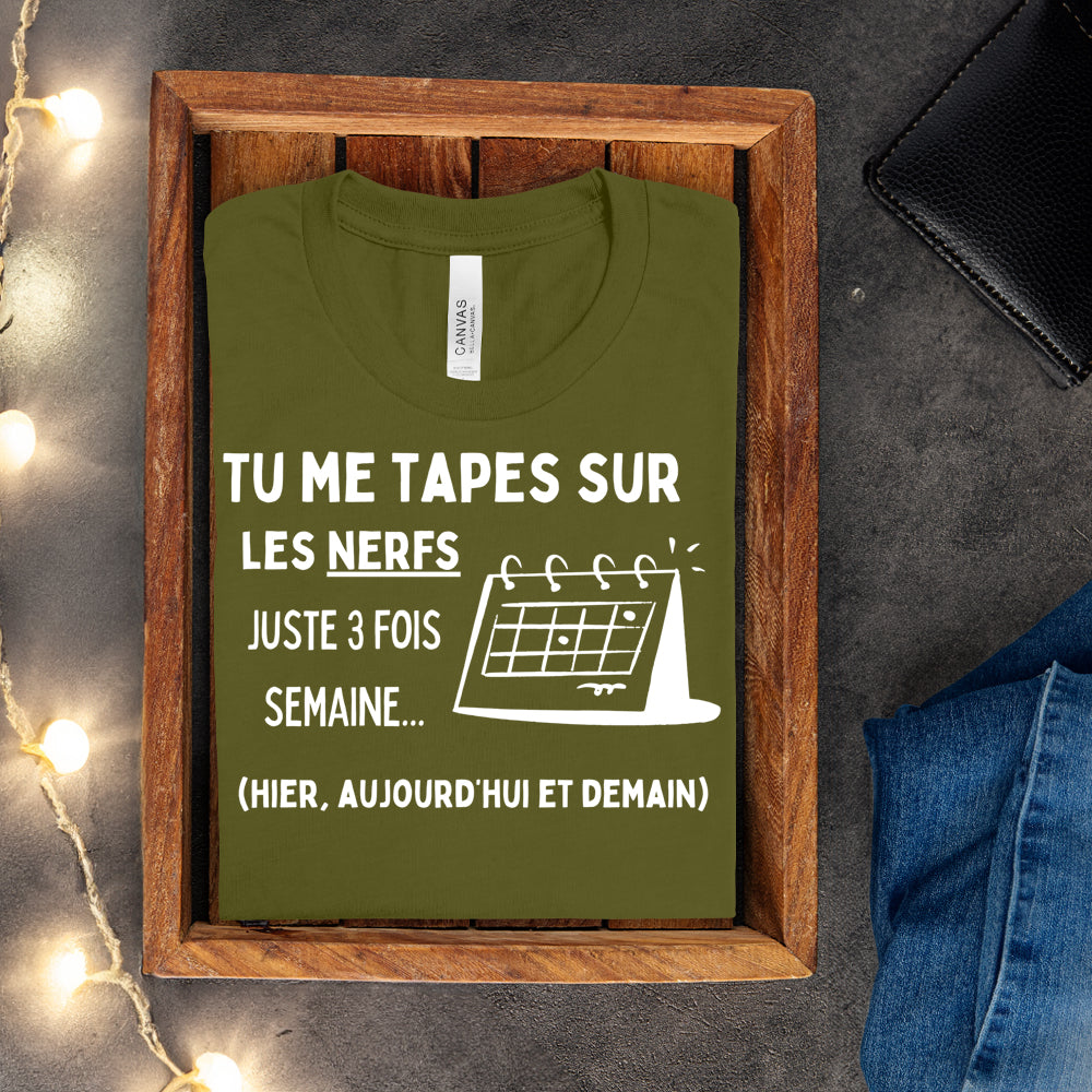 T-shirt - Tu me tapes sur les nerfs 3 fois par semaine