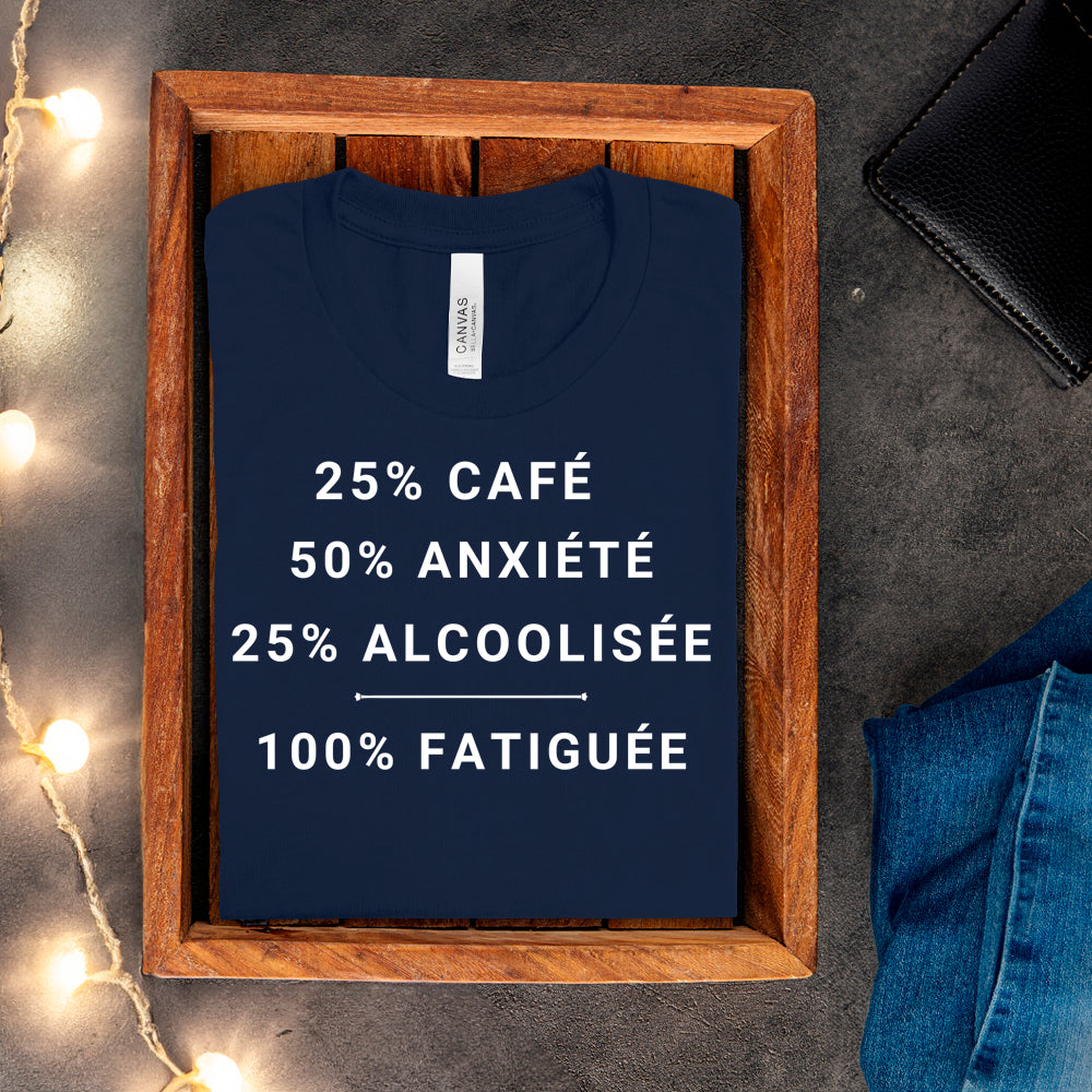 T-shirt - 25% café, 50% anxiété, 25% alcoolisée, 100% fatiguée