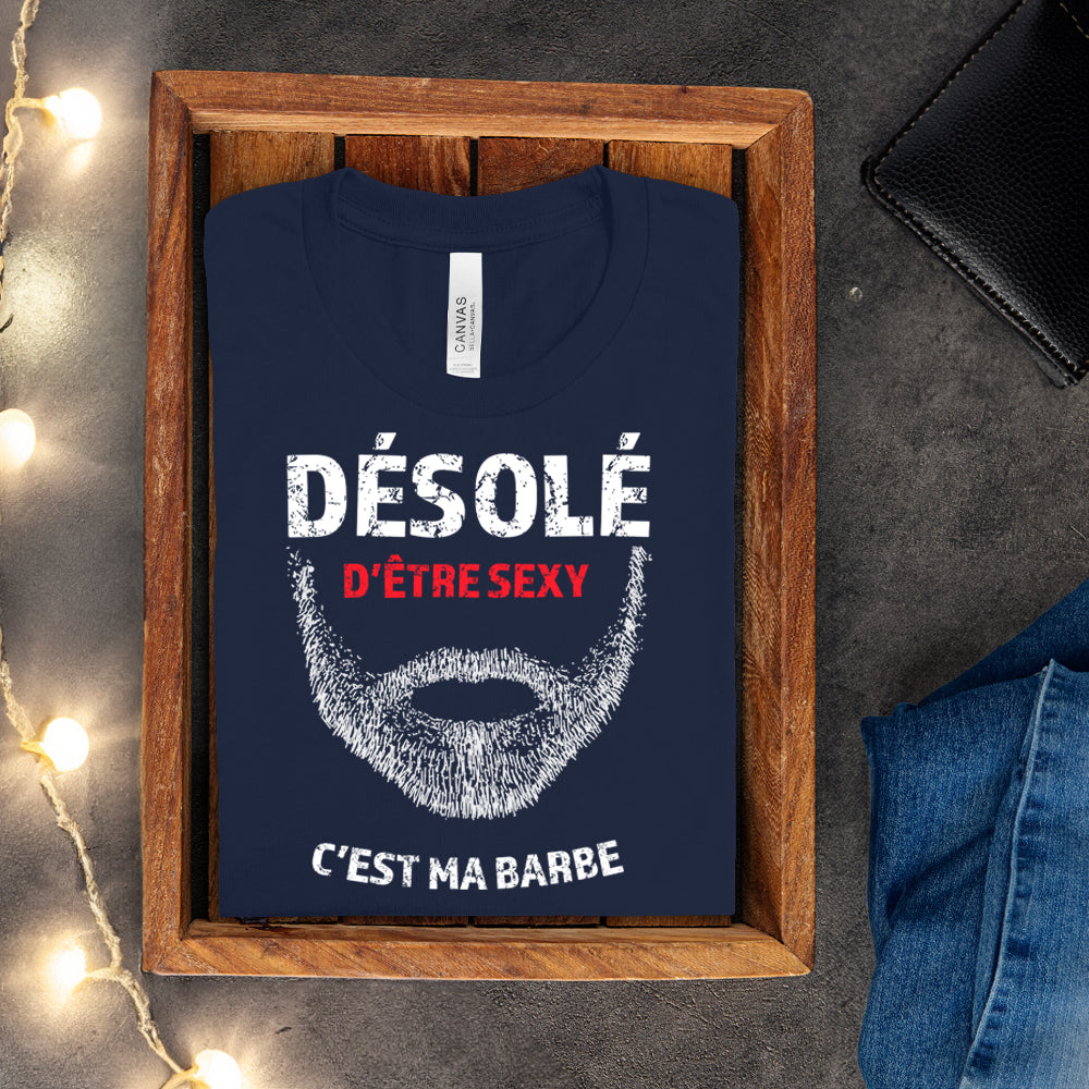 T-shirt - Désolé d'être sexy, c'est ma barbe