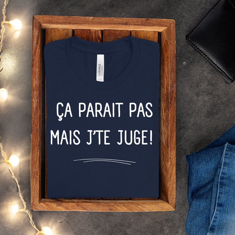 T-shirt - Ça parait pas mais j'te juge