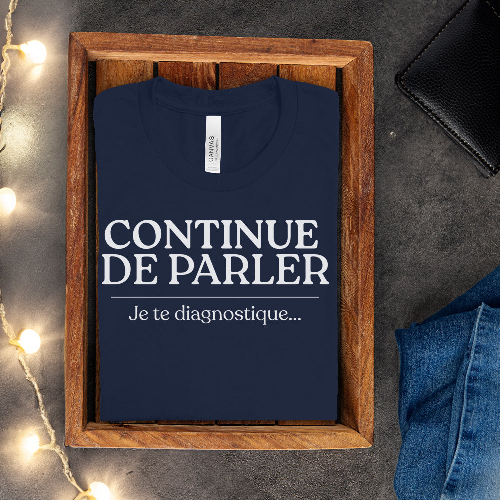 T-shirt - Continue de parler je te diagnostique