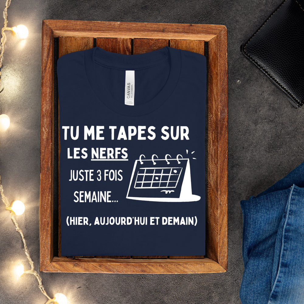 T-shirt - Tu me tapes sur les nerfs 3 fois par semaine