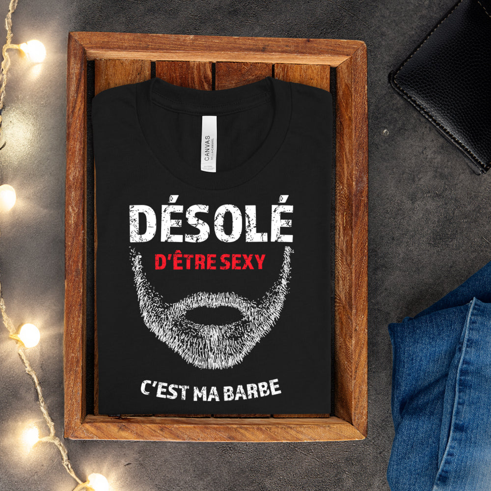 T-shirt - Désolé d'être sexy, c'est ma barbe