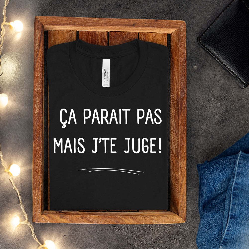 T-shirt - Ça parait pas mais j'te juge