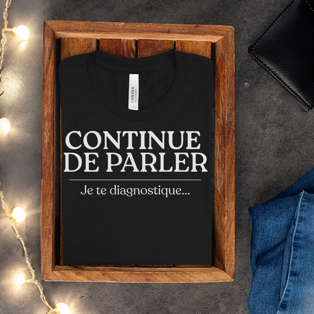 T-shirt - Continue de parler je te diagnostique